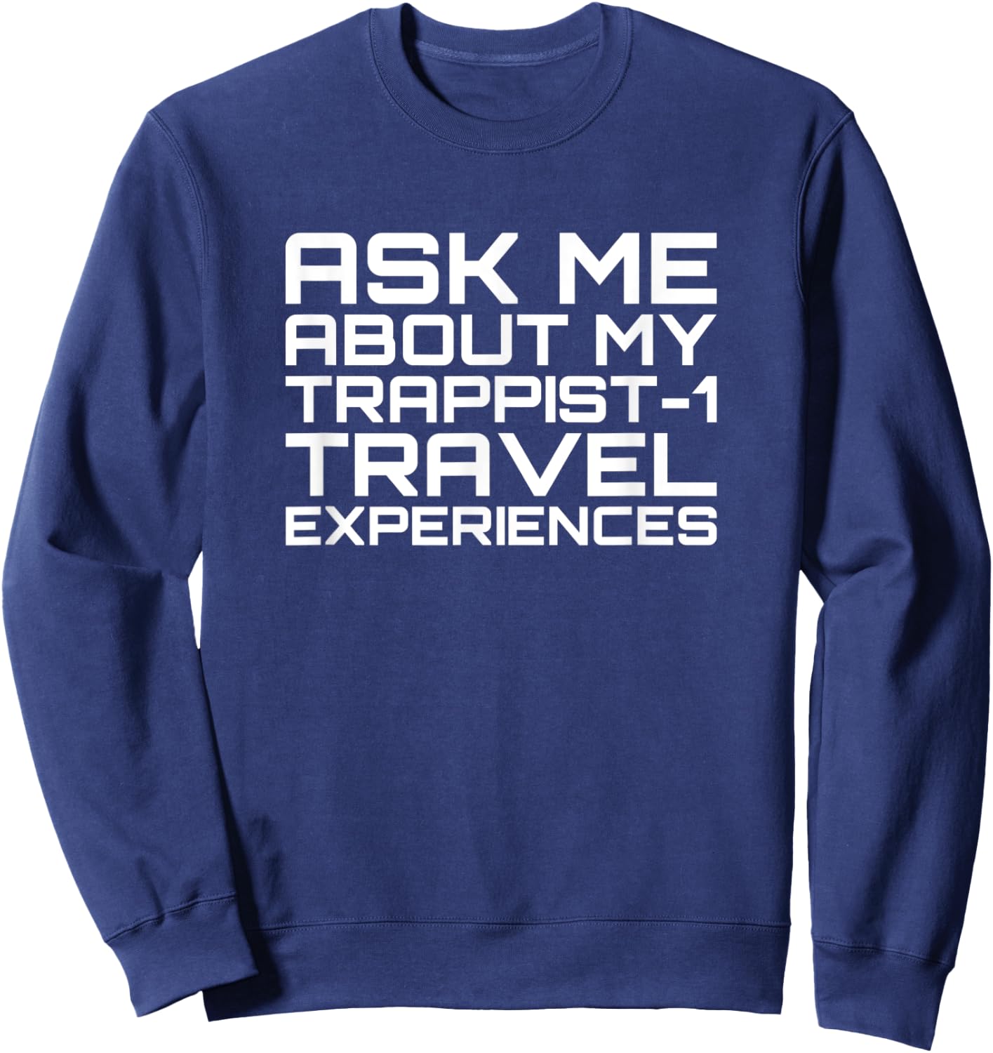 Ask Me About My Trappist-1 Experiences - Trappist Sweatshirt - Sweatshirt | Navy
