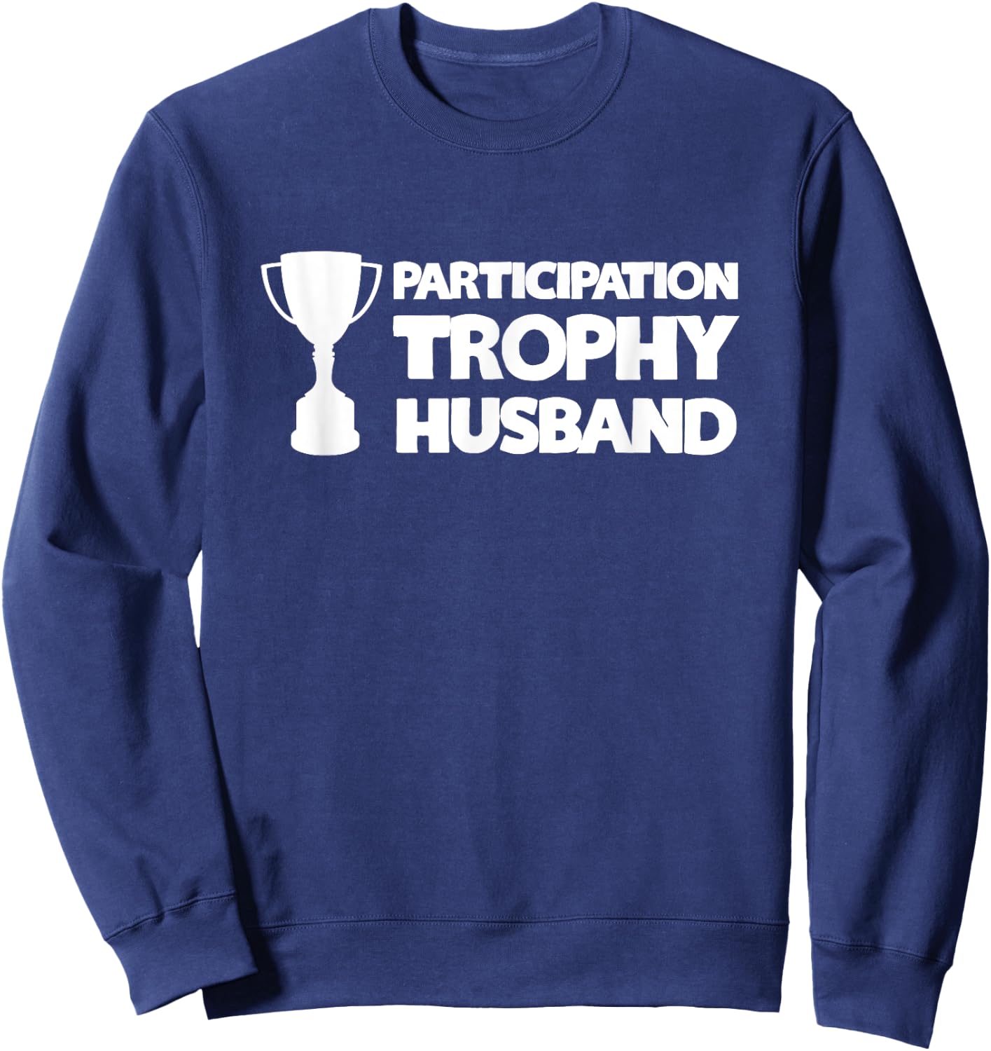 Funny Husband - Participation Trophy Sweatshirt - Sweatshirt | Navy