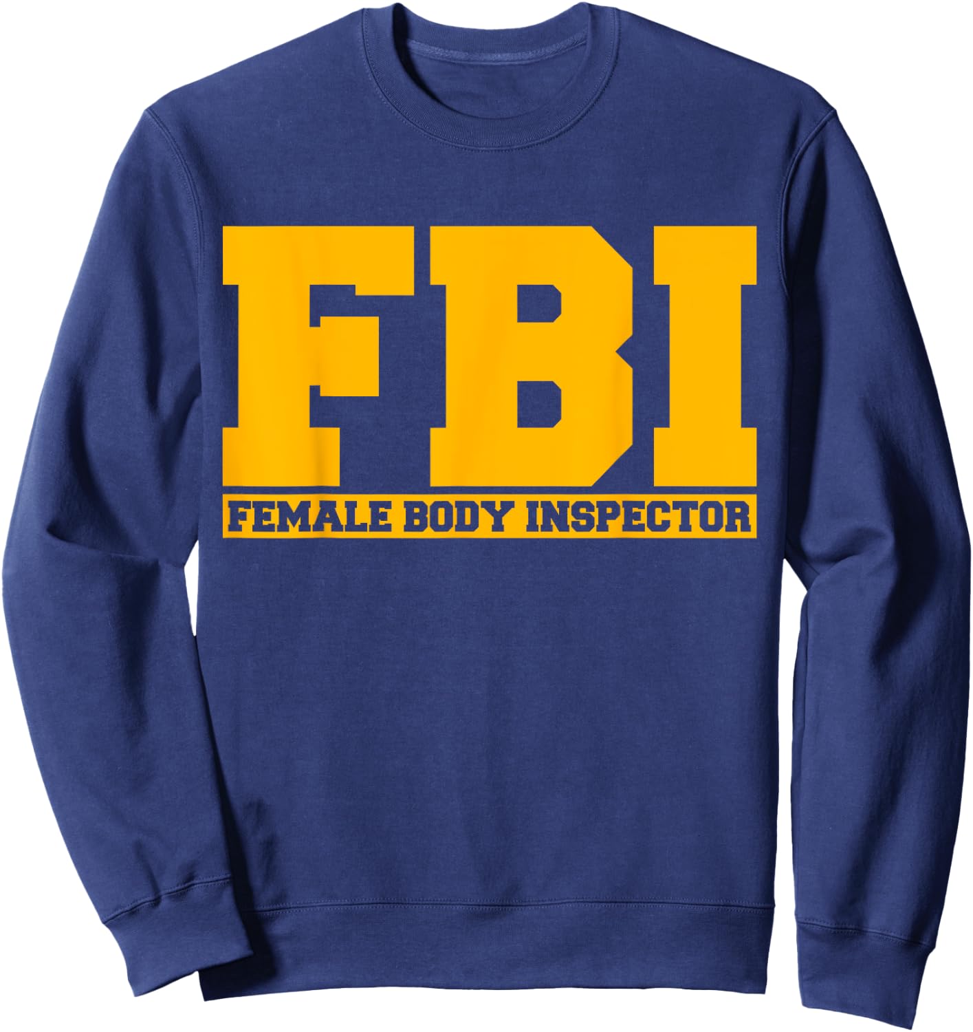FBI Female Body Inspector Funny Saying Gags Gift Sweatshirt - Sweatshirt | Navy