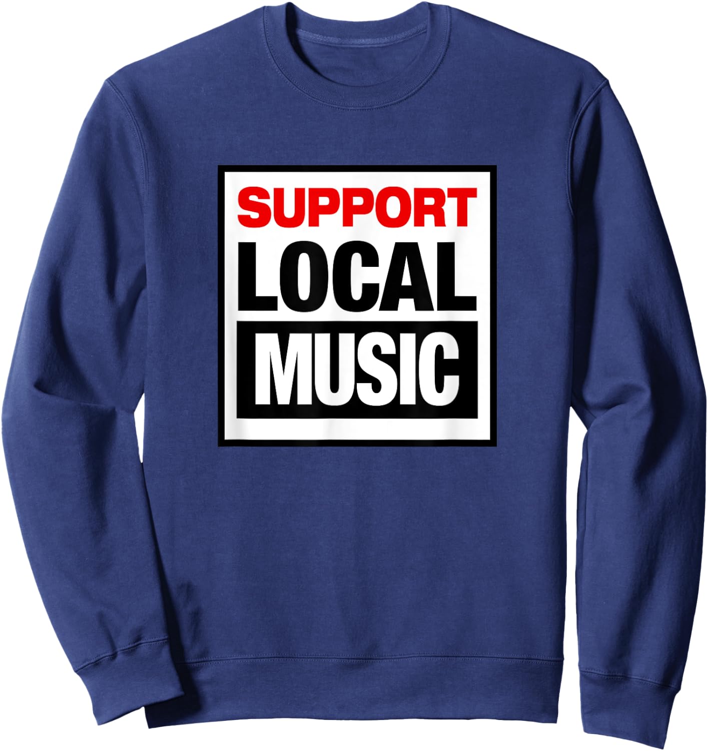 SUPPORT LOCAL MUSIC country punk rock alternative retro 80's Sweatshirt - Sweatshirt | Navy