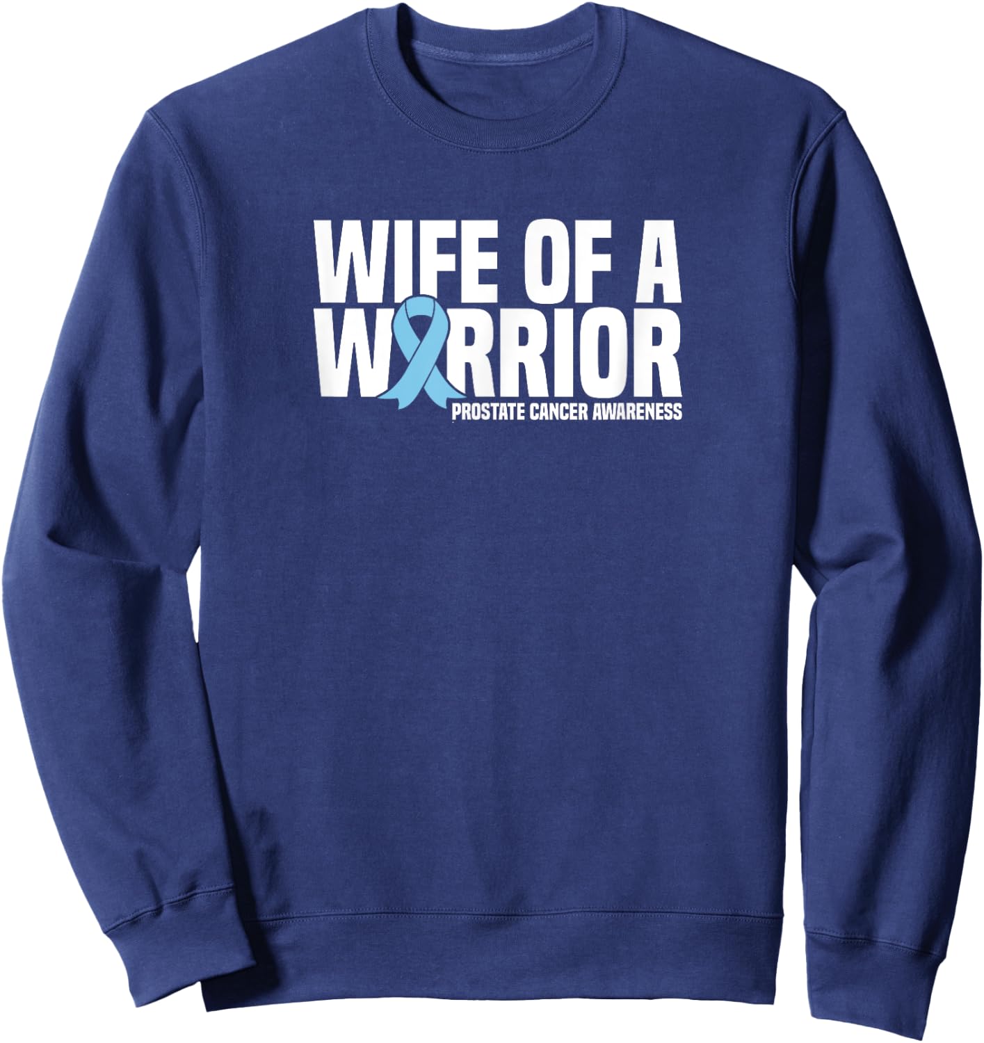 Wife of a Warrior Blue Ribbon Prostate Cancer Awareness Sweatshirt - Sweatshirt | Navy