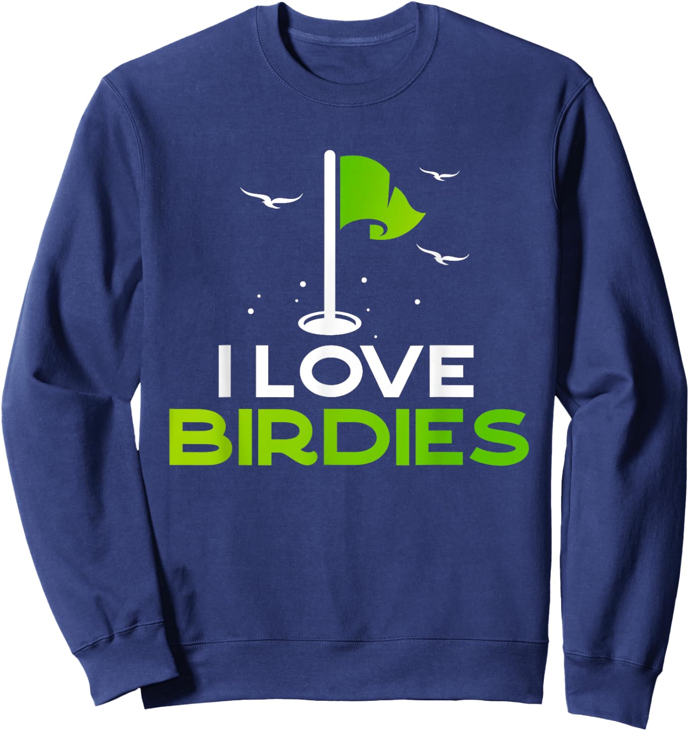 Talk Birdie To Me Funny Golf Pun Gift I Love Birdies Golfing Sweatshirt - Sweatshirt | Navy