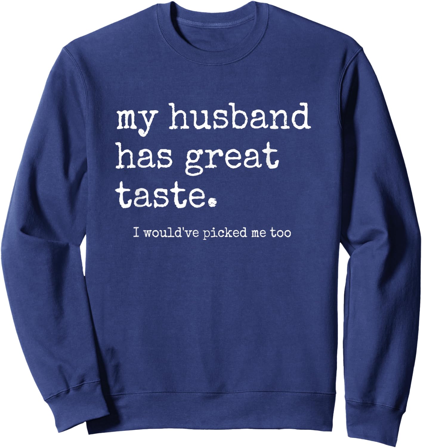 Funny Wife Shirts From Husband, Great Taste Marriage Humor Sweatshirt - Sweatshirt | Navy