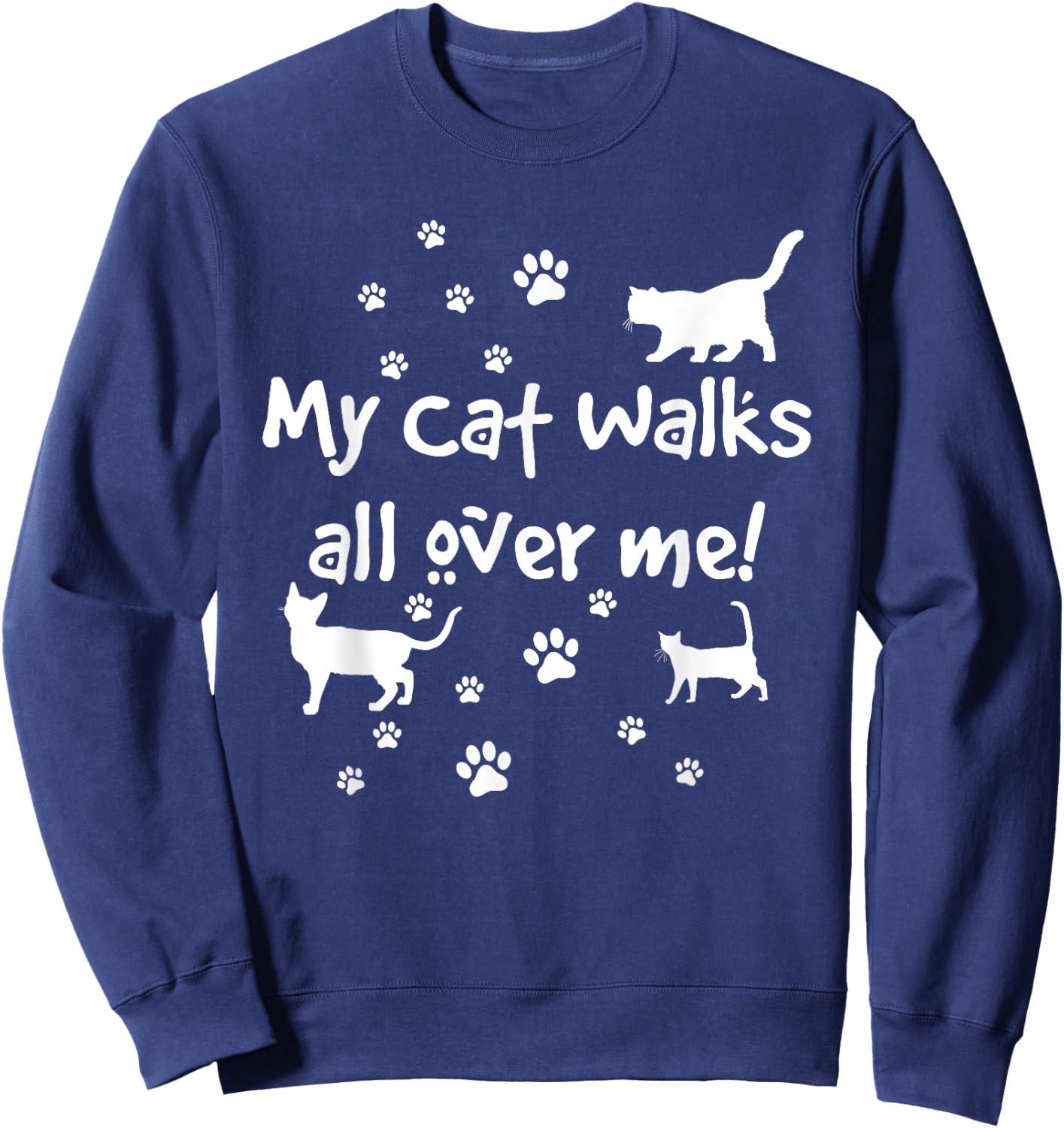 Funny Quote My Cat Walks All Over Me Cat Lovers Sweatshirt - Sweatshirt | Navy