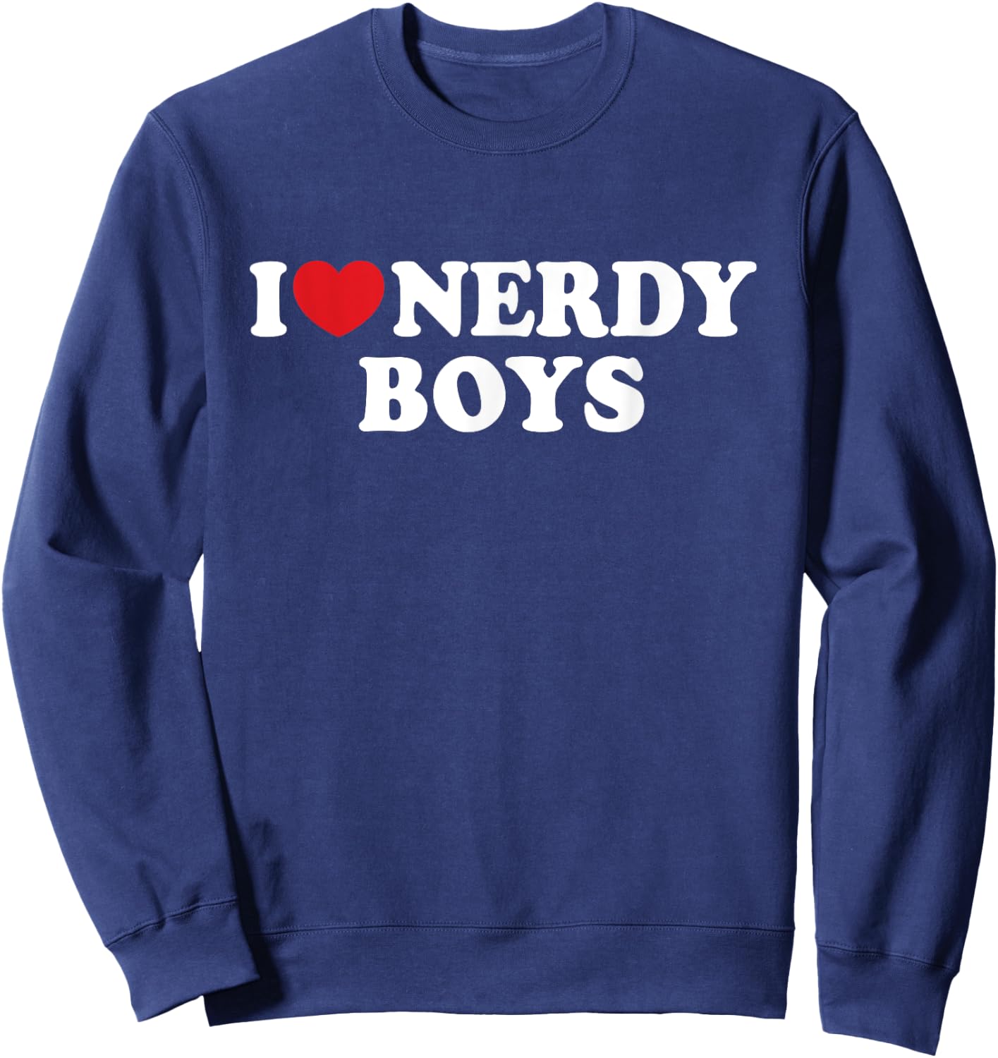 I Love Nerdy Boys I Heart Nerdy Boys Sweatshirt - Sweatshirt | Navy