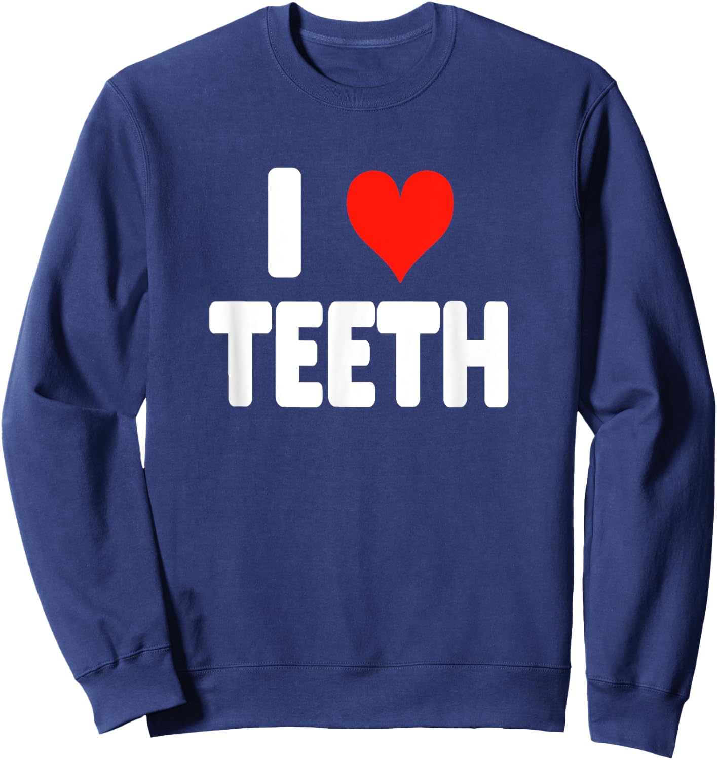 I Love Teeth - Heart Dental Hygienist Assistant Orthodontist Sweatshirt - Sweatshirt | Navy