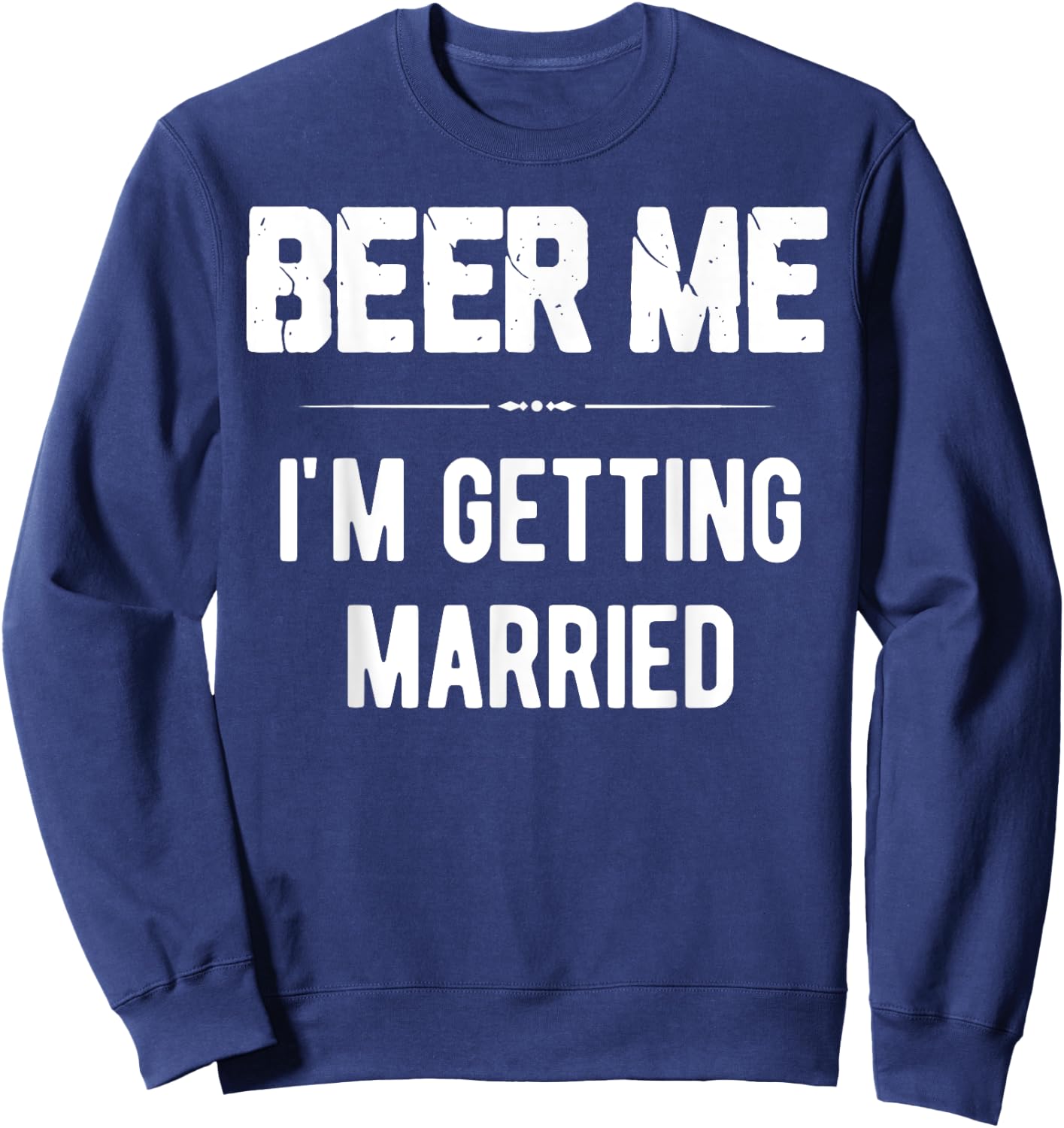 Beer Me I'm Getting Married Bachelor Groomsmen Groom Gift Sweatshirt - Sweatshirt | Navy