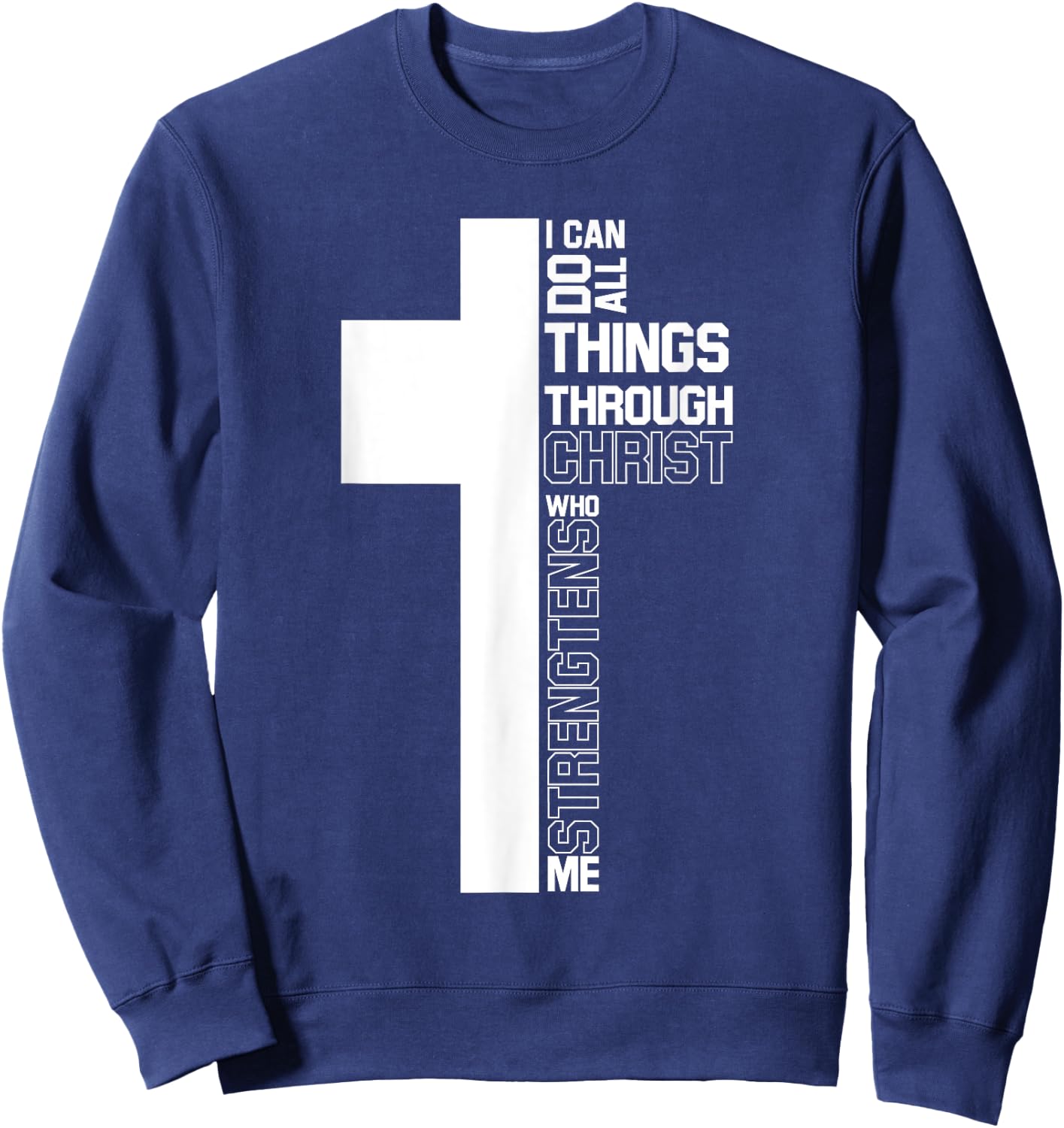 I Can Do All Things Through Christ Cross Christian Gifts Sweatshirt - Sweatshirt | Navy