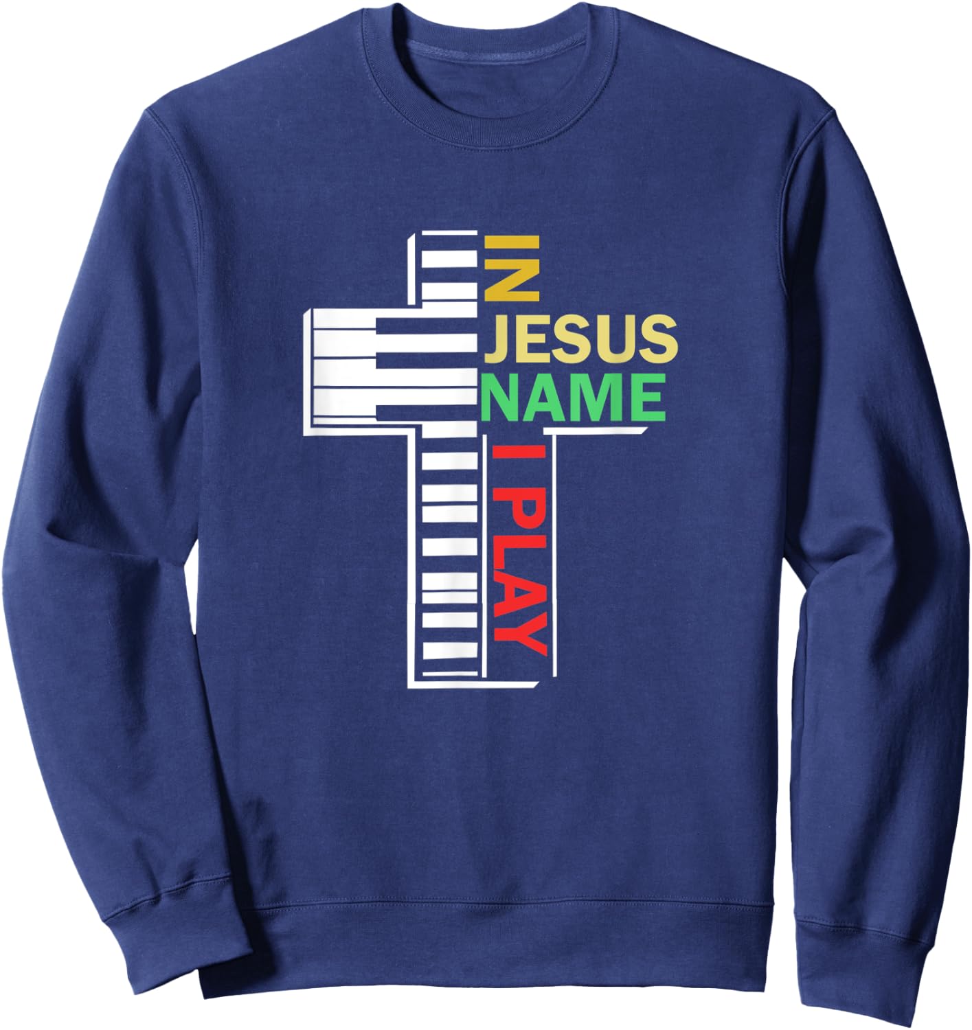 In Jesus' Name I Play Piano Christian Music Sweatshirt - Sweatshirt | Navy