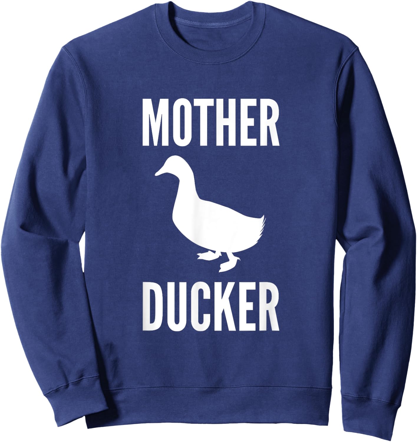Mother Ducker Funny Duck Lover Humor Duck Pun Sweatshirt - Sweatshirt | Navy