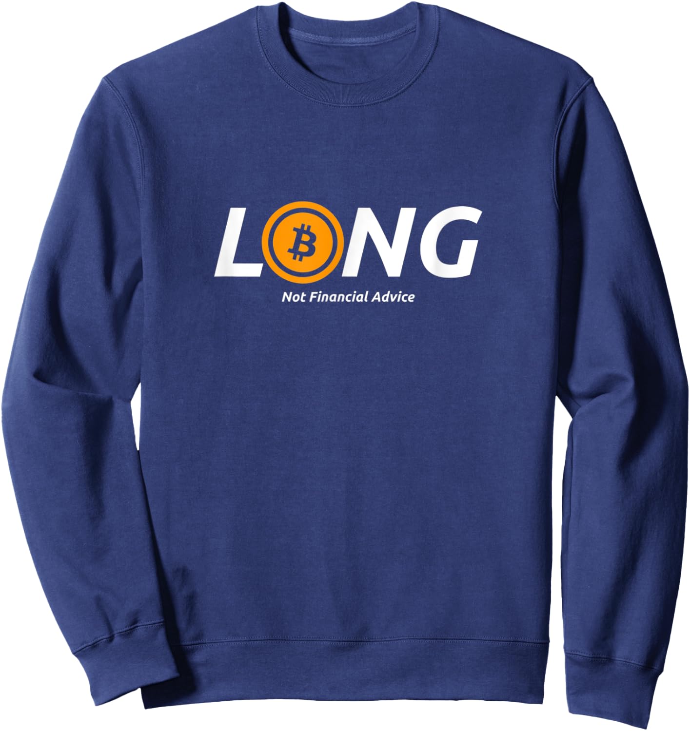 Long Bitcoin Not Financial Advice Crypto Currency DeFi Sweatshirt - Sweatshirt | Navy