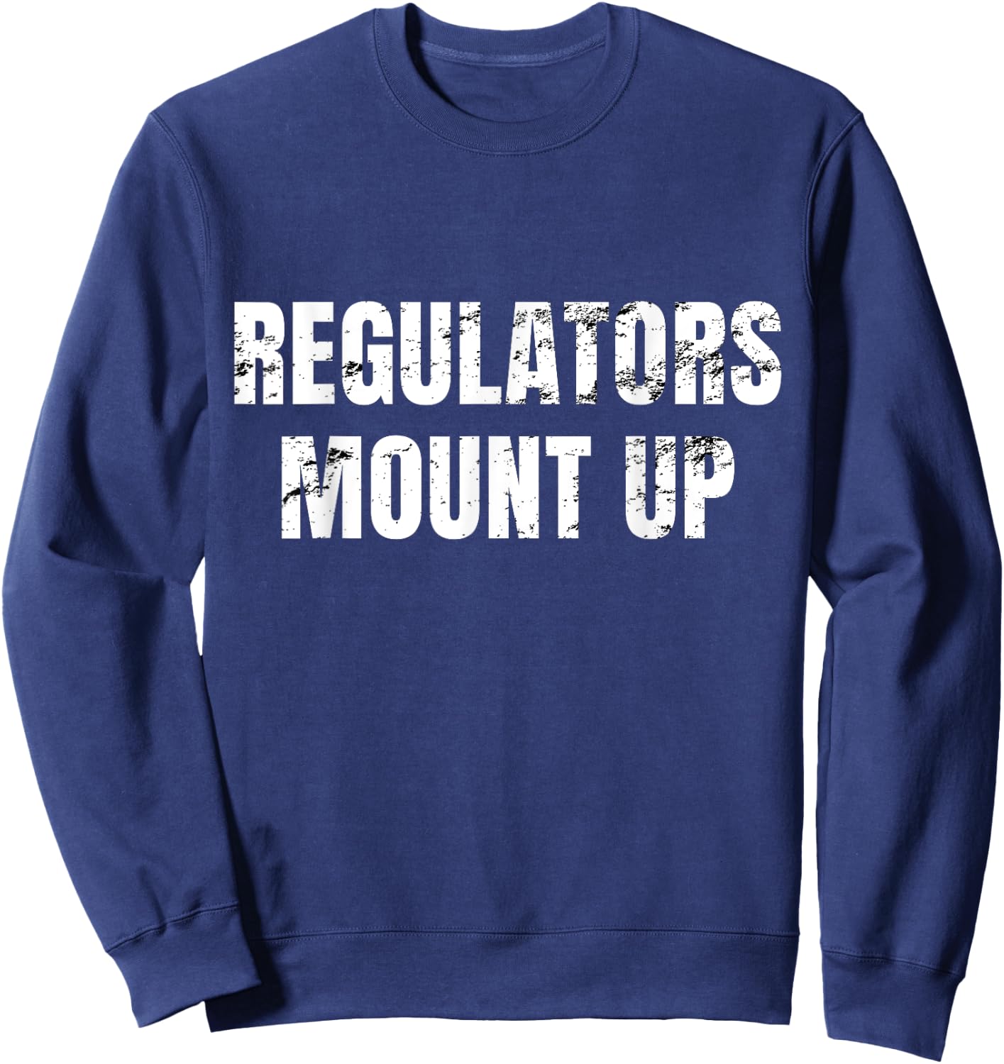 Regulators Mount Up - Funny Sarcastic Novelty Sweatshirt - Sweatshirt | Navy