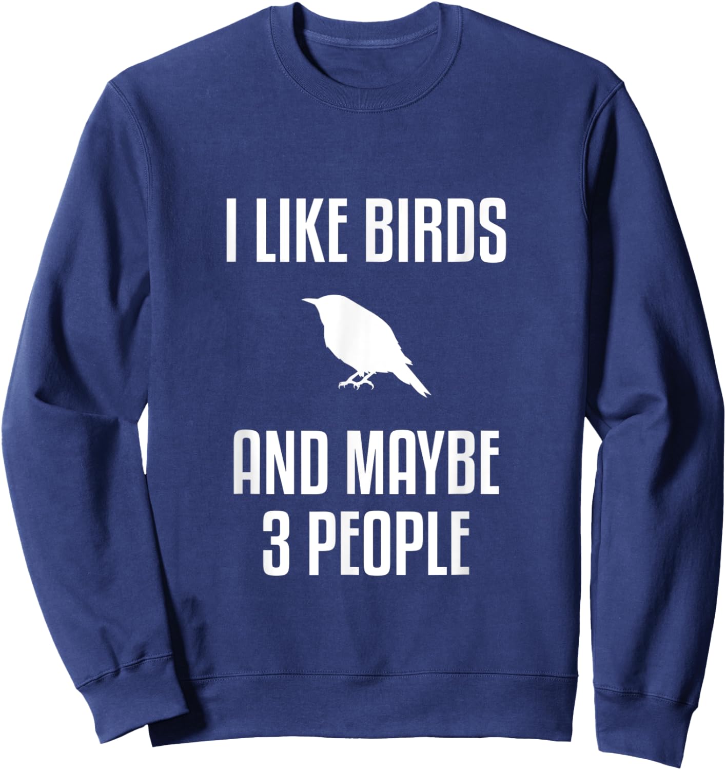 I Like Birds And Maybe 3 People Shirt Birdwatching Sweatshirt - Sweatshirt | Navy