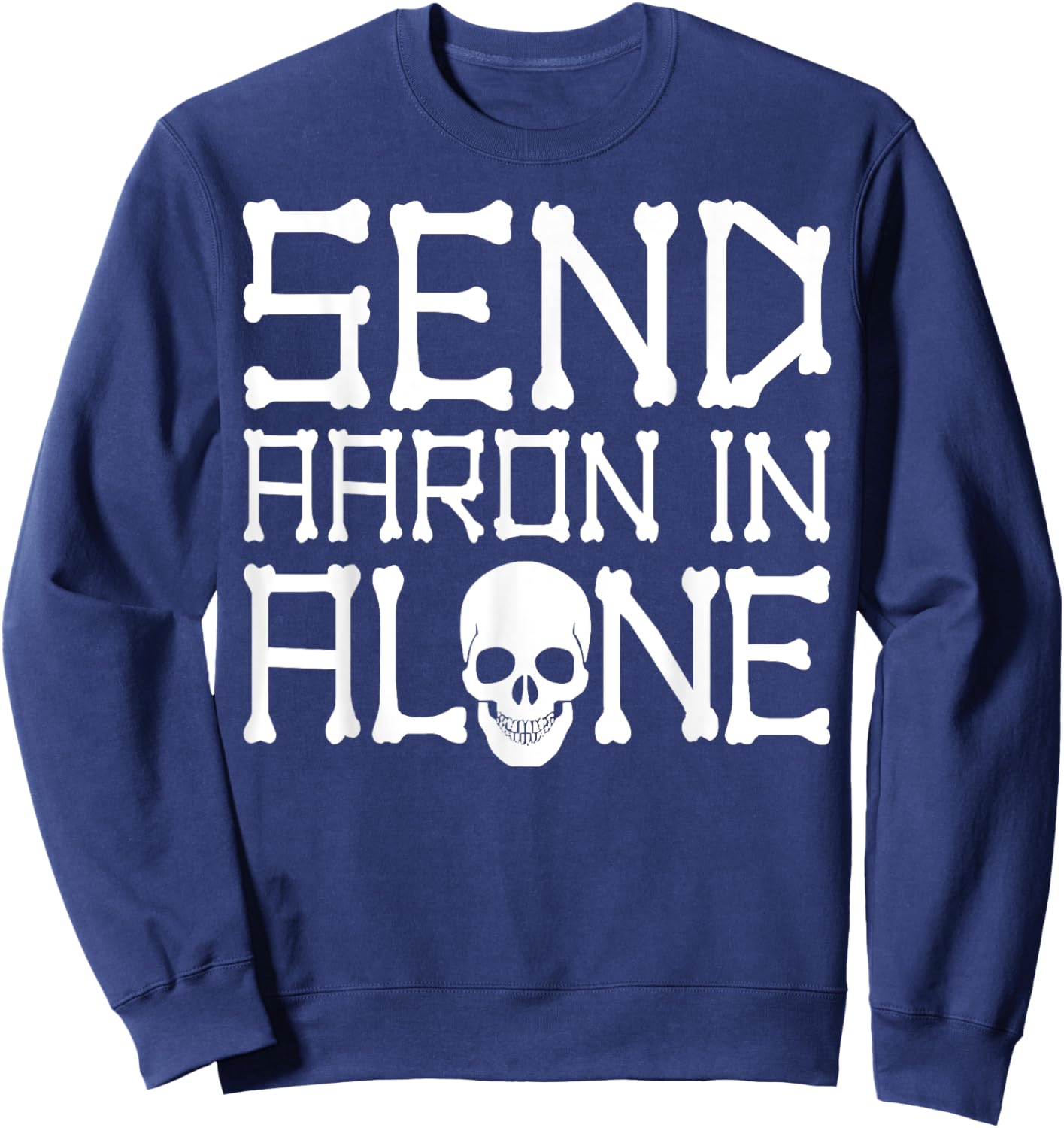 Ghost Hunting Send Aaron in Alone Halloween Men Women Kids Sweatshirt - Sweatshirt | Navy