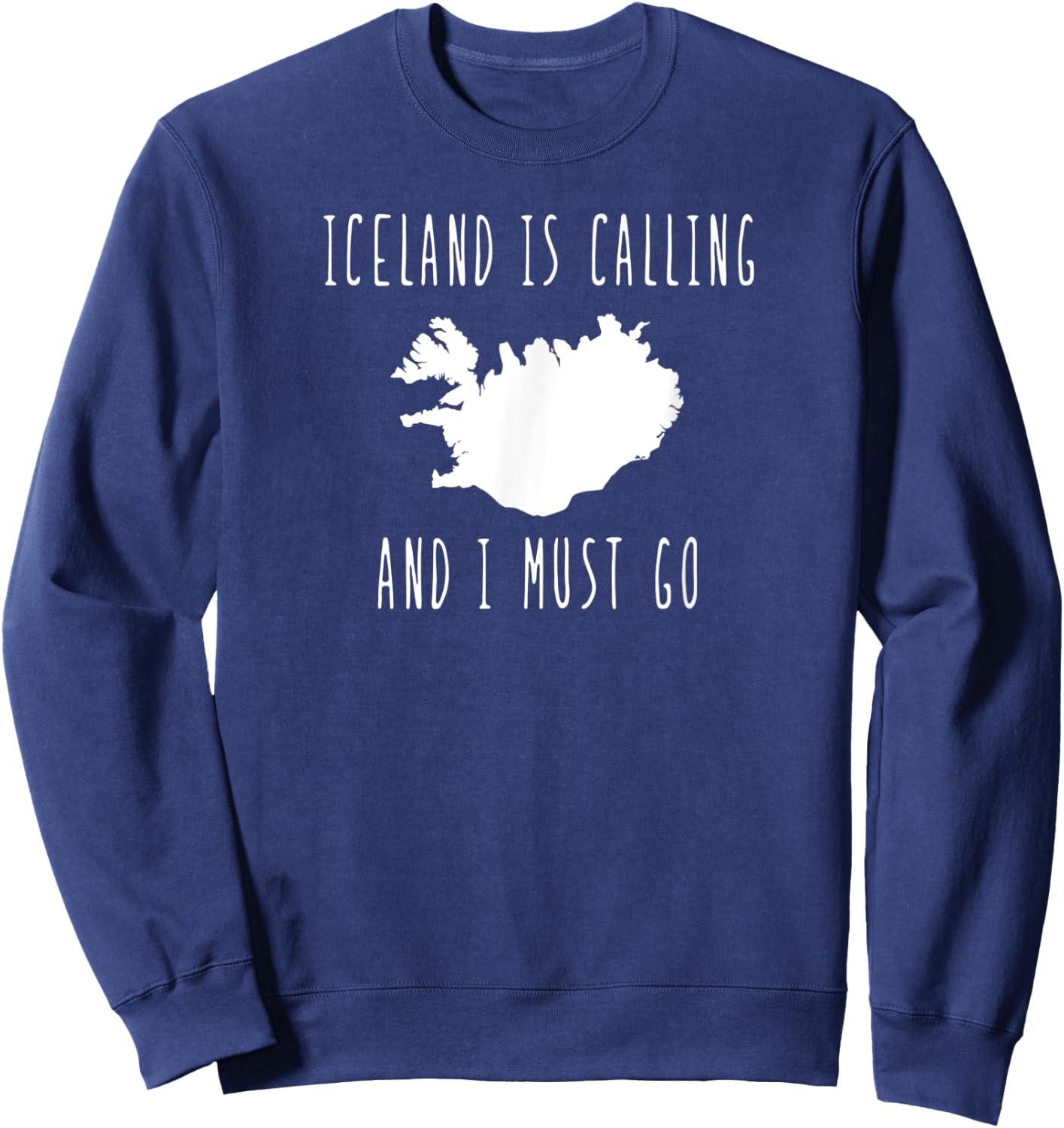 Iceland is Calling and I Must Go vacation travel Sweatshirt - Sweatshirt | Navy