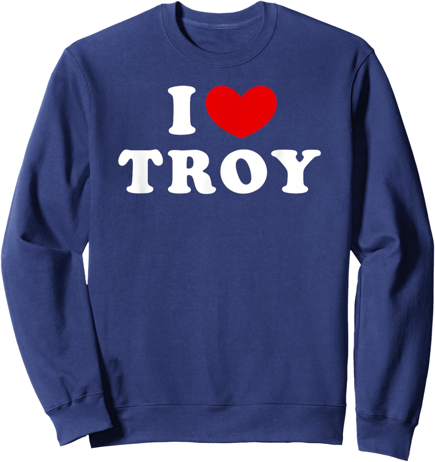 I Love Troy, I Heart Troy Sweatshirt - Sweatshirt | Navy