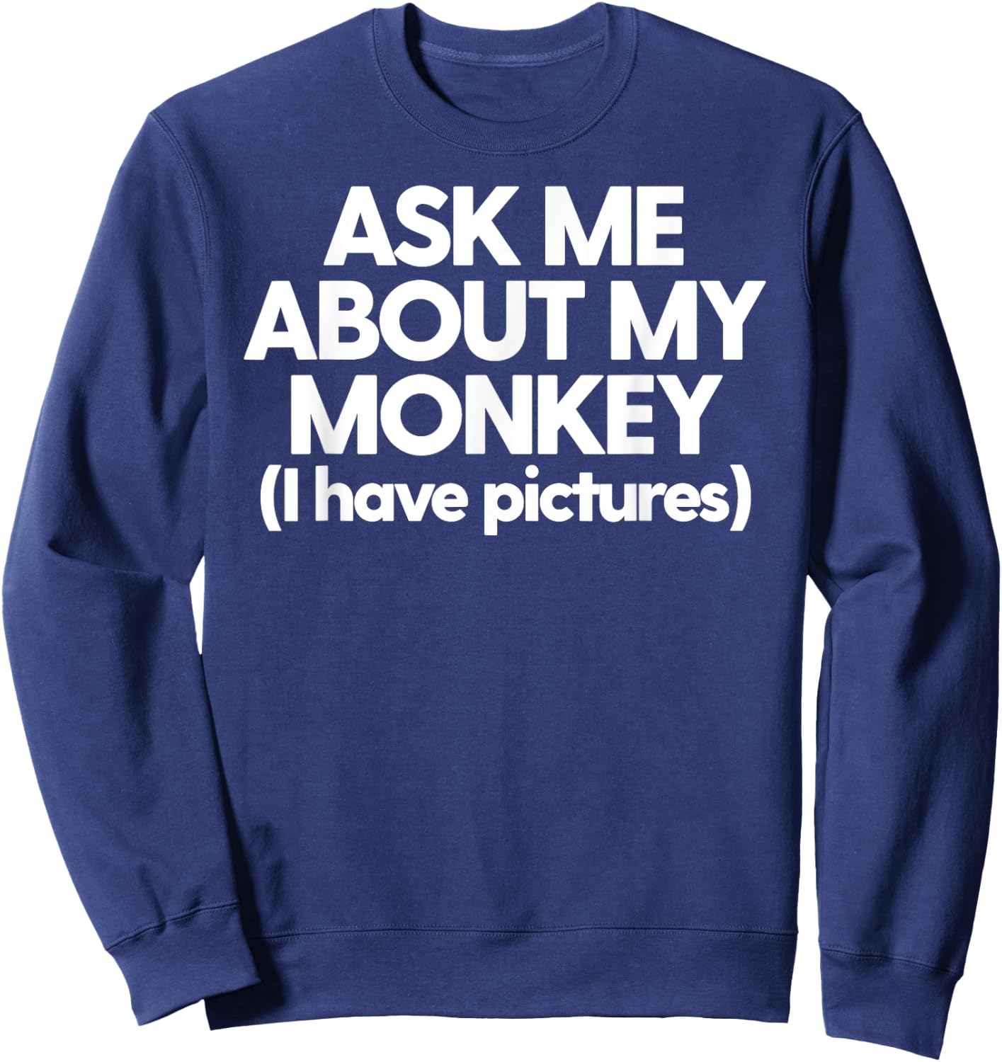 Monkey Dad Mom Funny Monkey Ask Me About My Monkey Sweatshirt - Sweatshirt | Navy