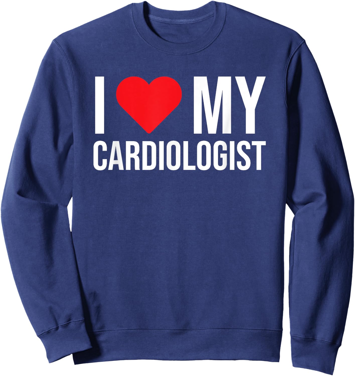 I Love My Cardiologist Cute Doctor Mom Girlfriend Wife Sweatshirt - Sweatshirt | Navy