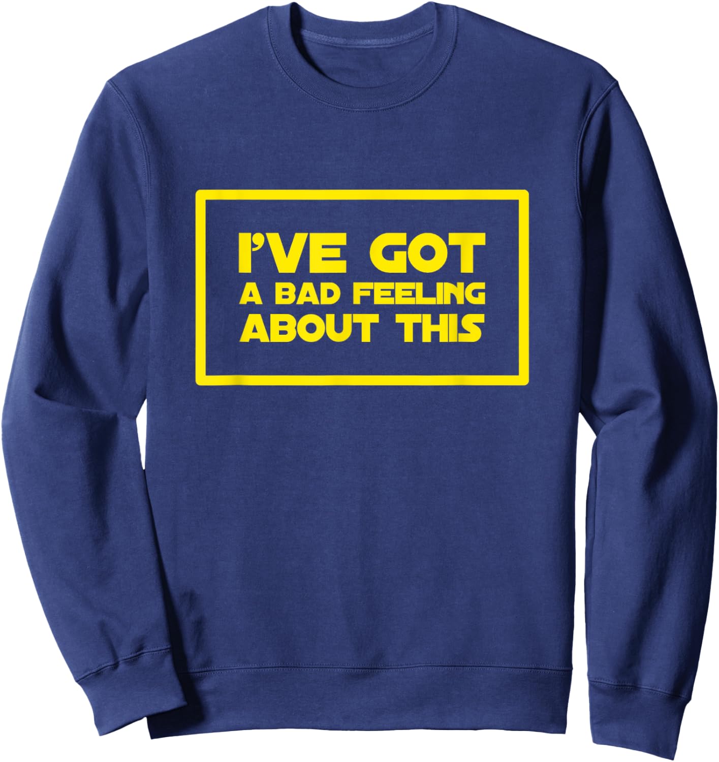 I've got a bad feeling about this Sweatshirt - Sweatshirt | Navy