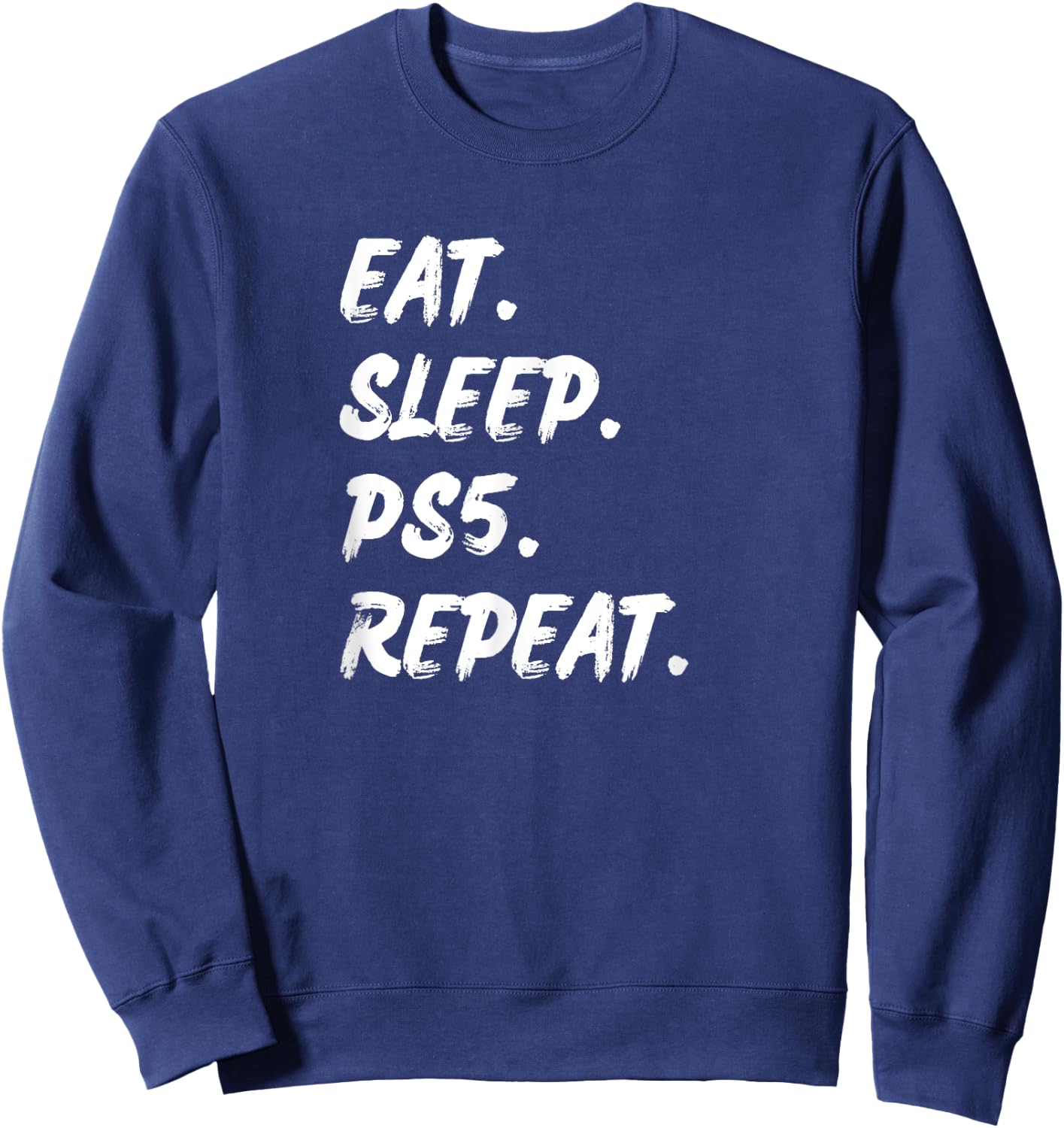 Funny Say Eat Sleep Ps5 Reapeat Gamer Lover Gift Sweatshirt - Sweatshirt | Navy