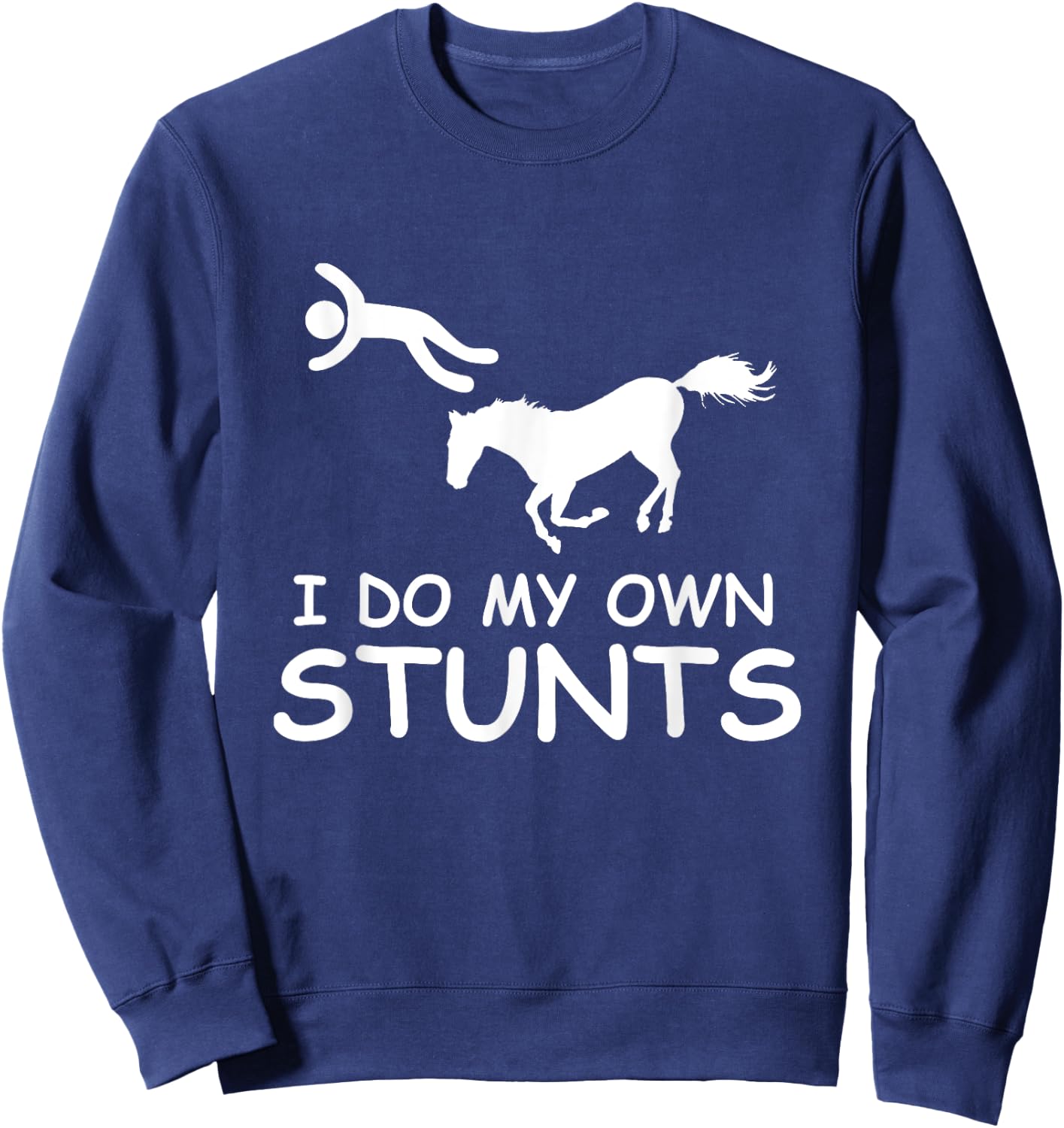 I Do My Own Stunts Horse Riding Racing Rider Farmer Sweatshirt - Sweatshirt | Navy