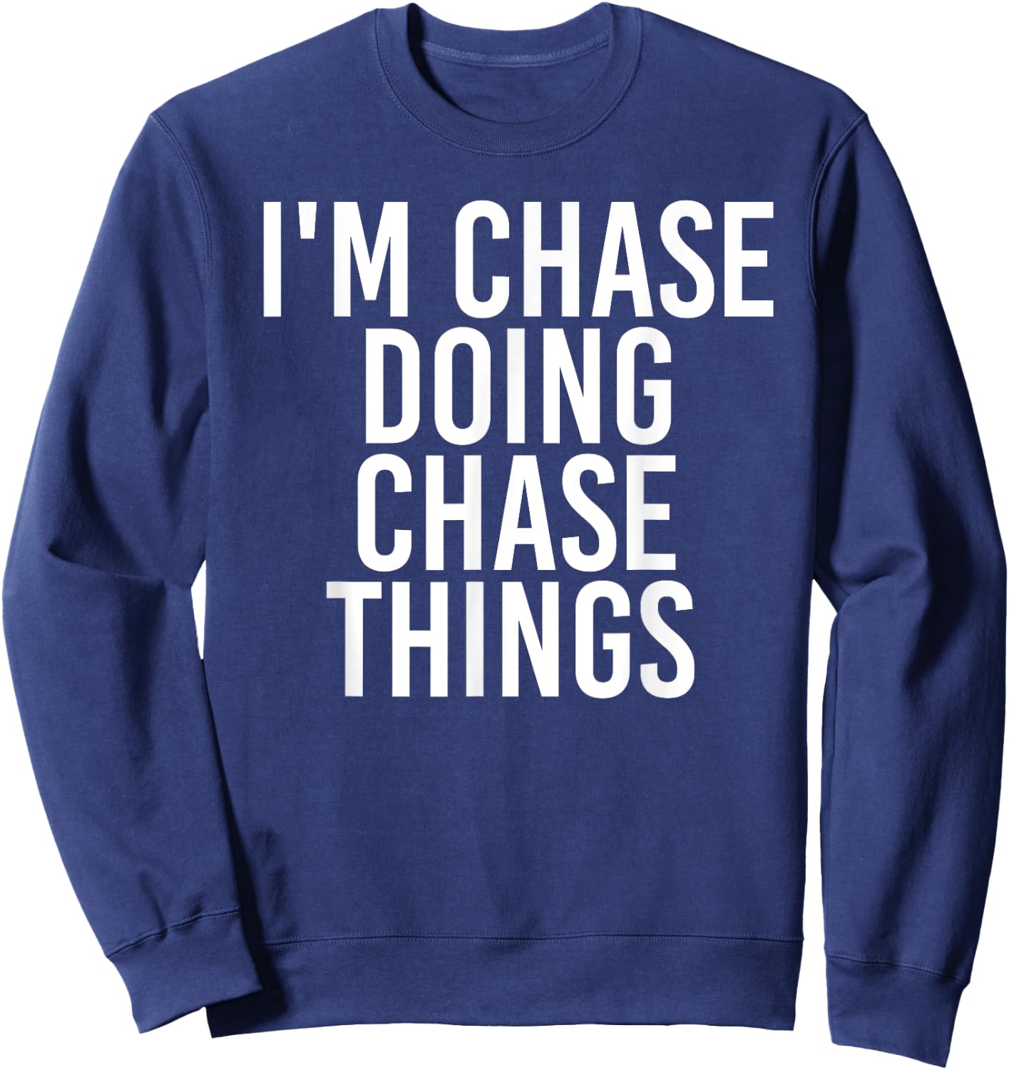 I'M CHASE DOING CHASE THINGS Funny Birthday Name Gift Sweatshirt - Sweatshirt | Navy