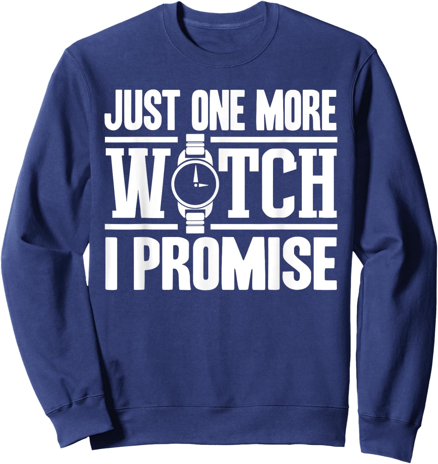 Timepiece Chronometer Watches Collecting Designs -Adults Black Small Modern, Casual, Classic Just One More Watch Collector Gift Men Women Lovers Sweatshirt - Sweatshirt | Navy