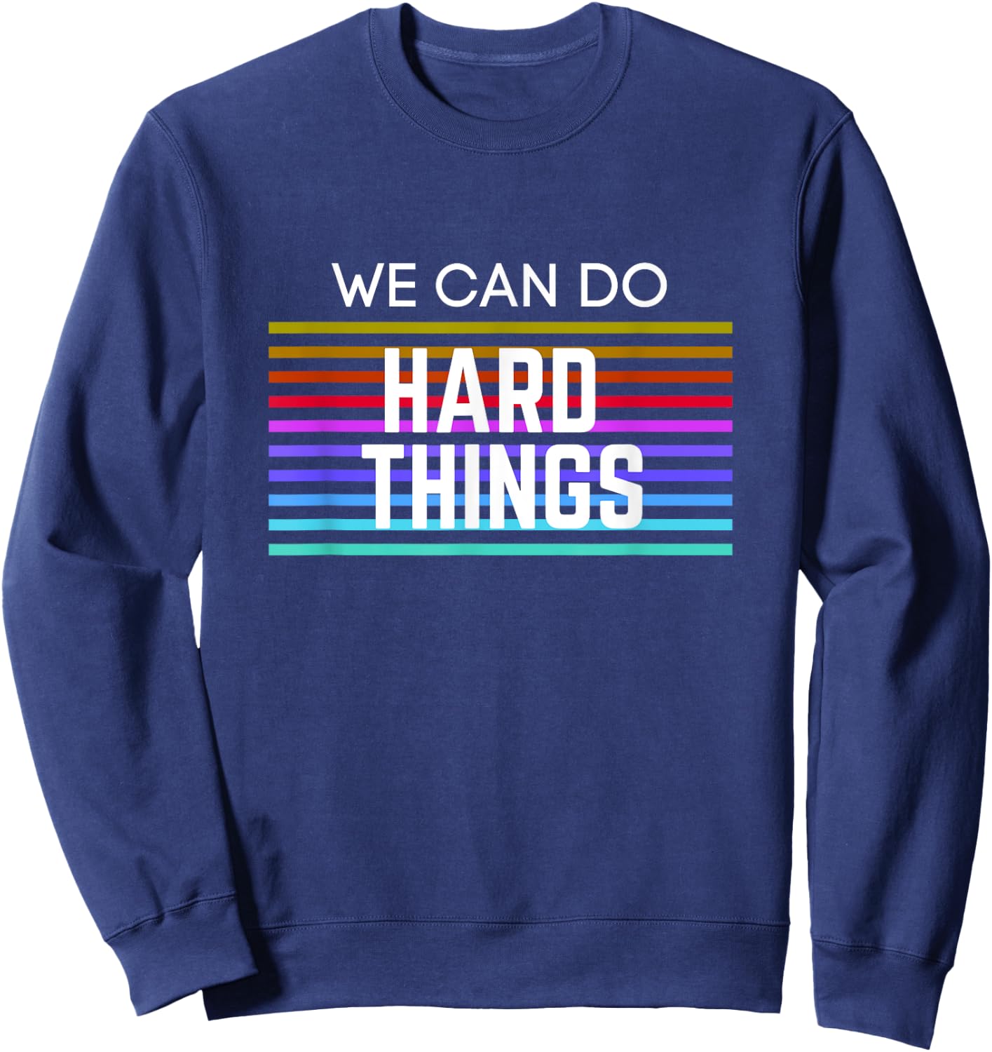 We Can Do Hard Things Motivational Inspirational Teacher Men Women Kids Sweatshirt - Sweatshirt | Navy