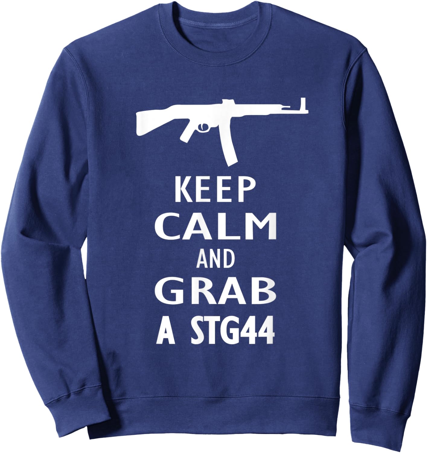 Keep Calm and grab a Sturmgewehr 44 Assault Rifle Wehrmacht Sweatshirt - Sweatshirt | Navy