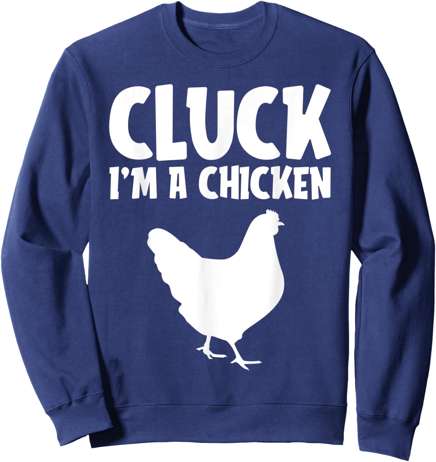 Cluck I'm a Chicken Funny Lazy Halloween Costume Farmer Gift Sweatshirt - Sweatshirt | Navy