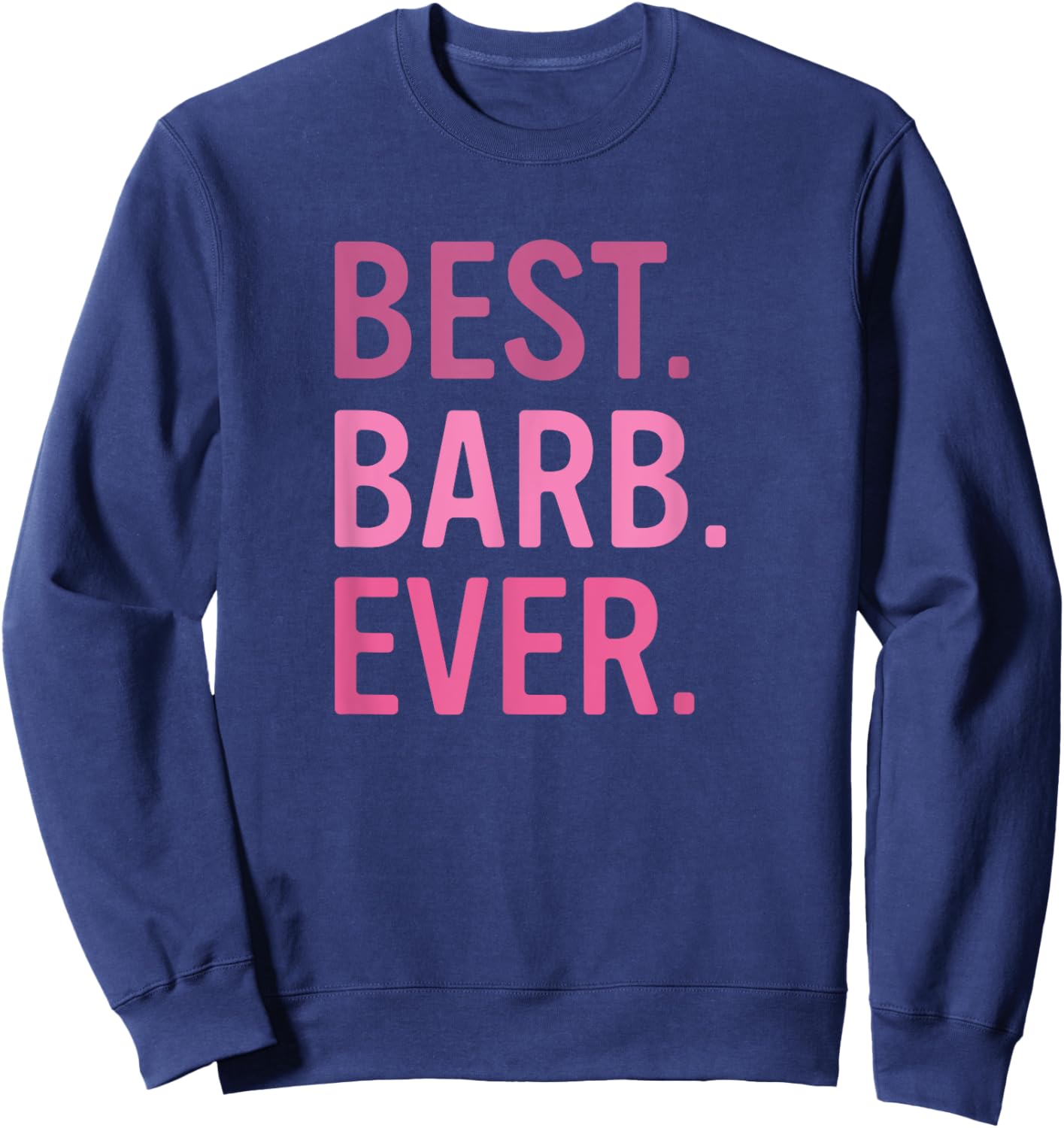 Best Barb Ever Cute Pink First Name Barbara Sweatshirt - Sweatshirt | Navy