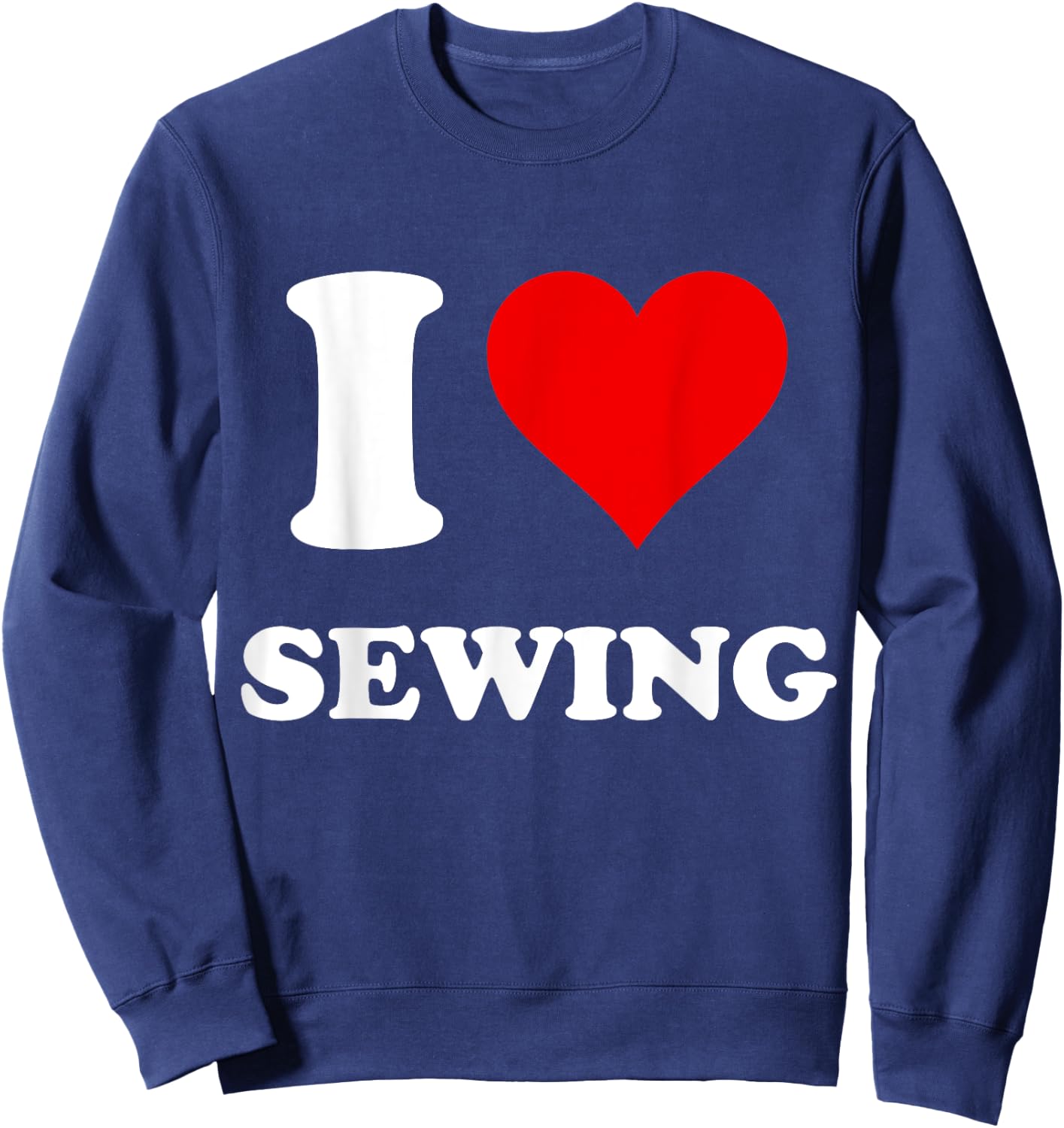 I Heart Sewing I Love Sewing Sweatshirt - Sweatshirt | Navy