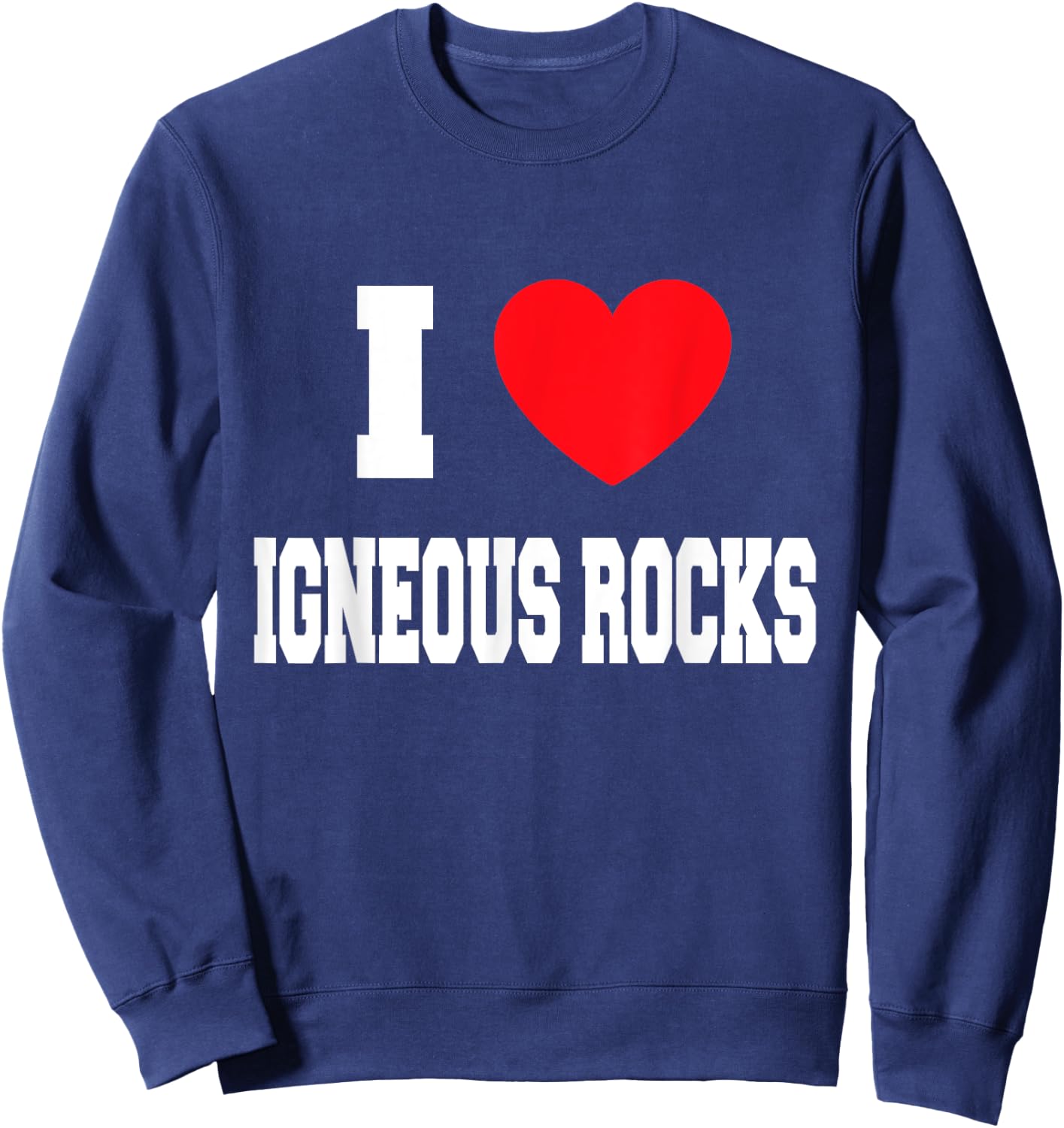 I Love igneous rocks Sweatshirt - Sweatshirt | Navy