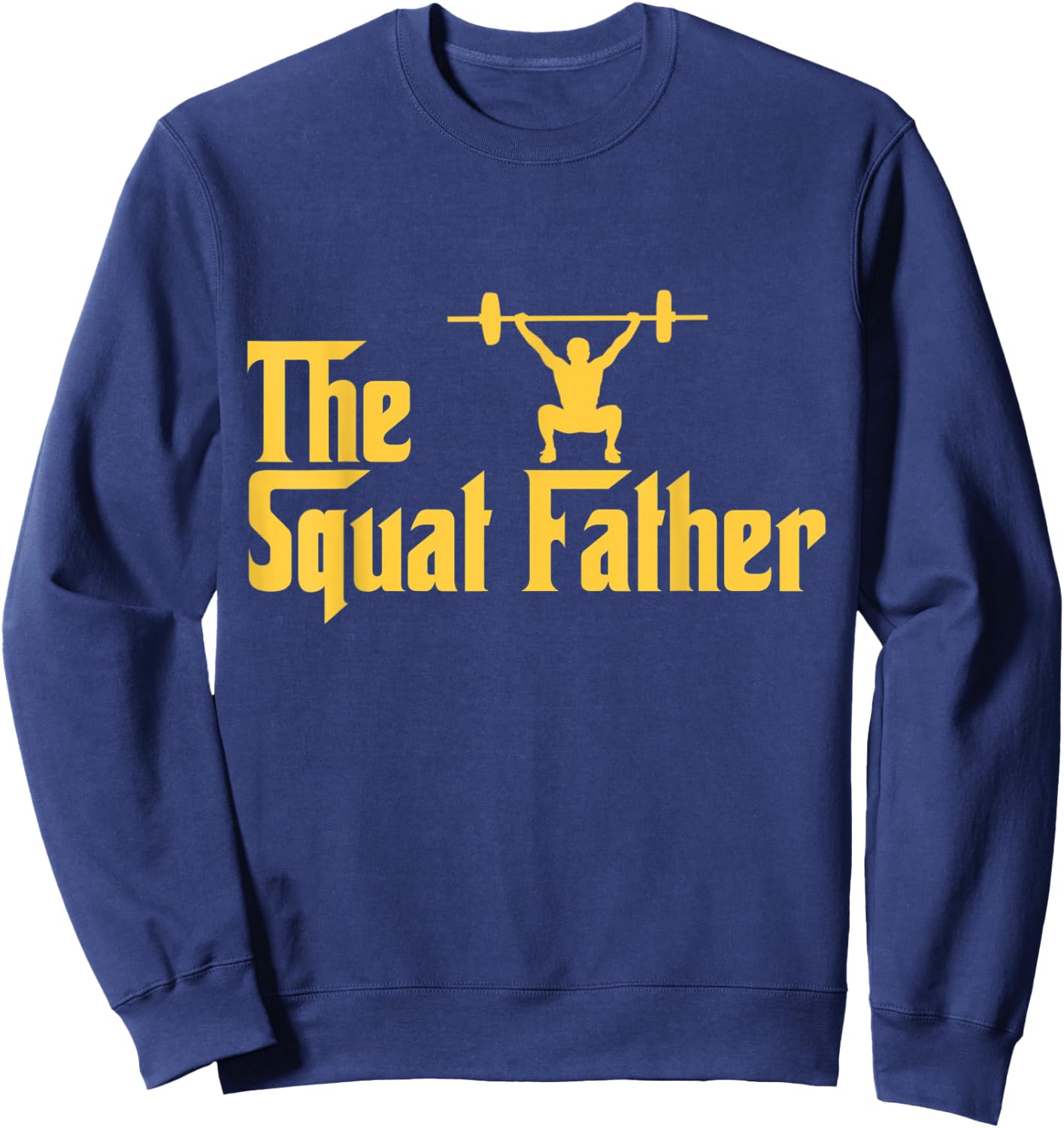 Squat Father Funny Fitness Addict Gifts for Lifting Heavy Sweatshirt - Sweatshirt | Navy
