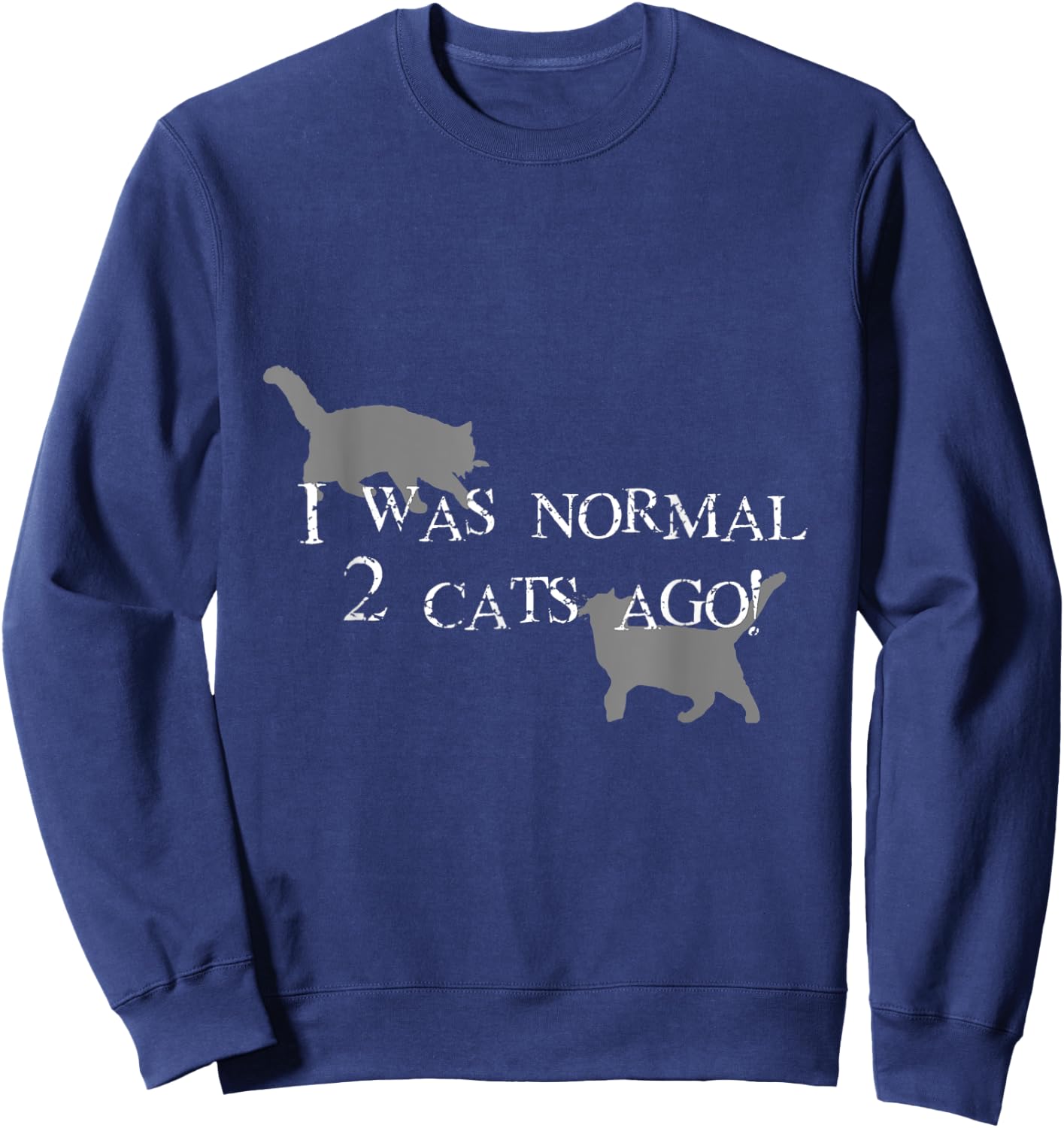 I Was normal 2 cats ago! Sweatshirt - Sweatshirt | Navy
