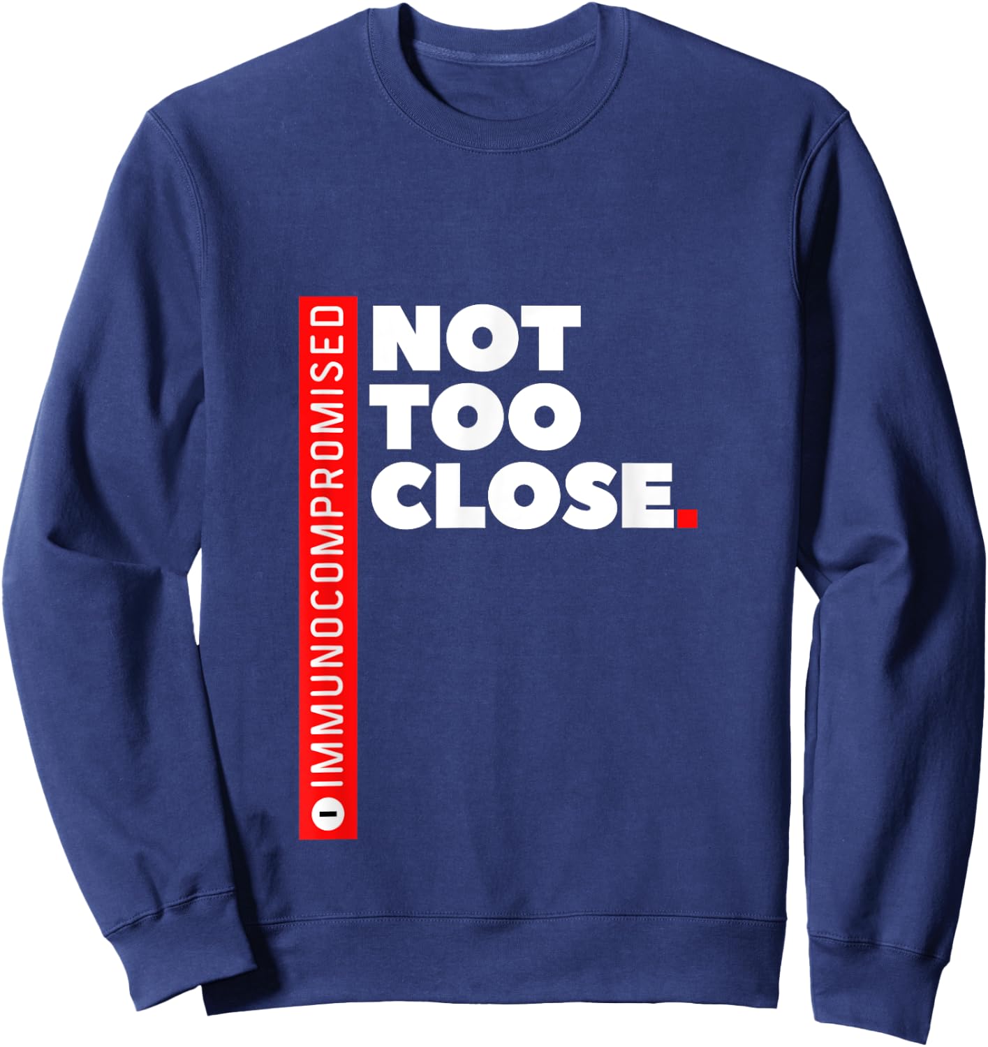 Immunocompromised NOT TOO CLOSE Sweatshirt - Sweatshirt | Navy