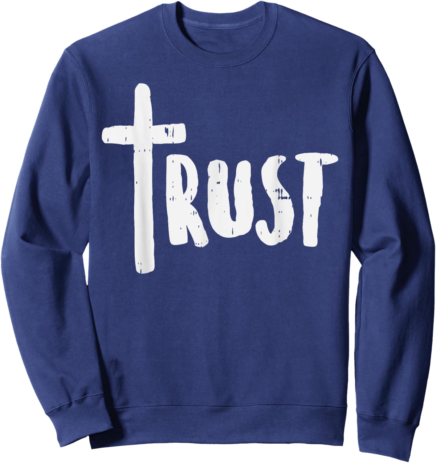 Trust Cross God Jesus Christ Faith Religious Christian Gift Sweatshirt - Sweatshirt | Navy