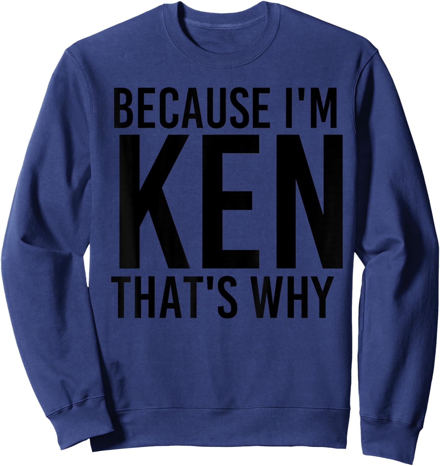 BECAUSE I'M KEN THAT'S WHY Funny Personalized Name Gift Sweatshirt - Sweatshirt | Navy