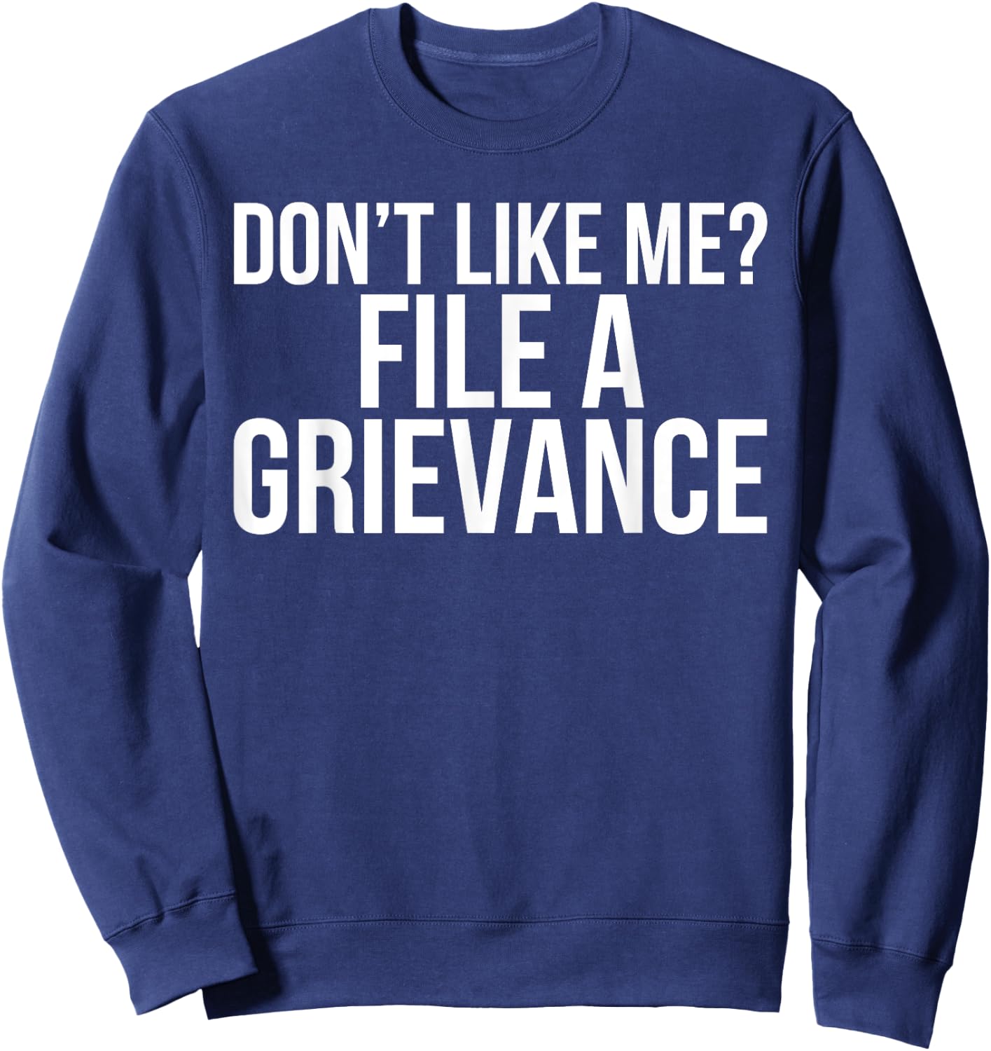 File A Grievance Funny Unionized Employee Union Quote Sweatshirt - Sweatshirt | Navy