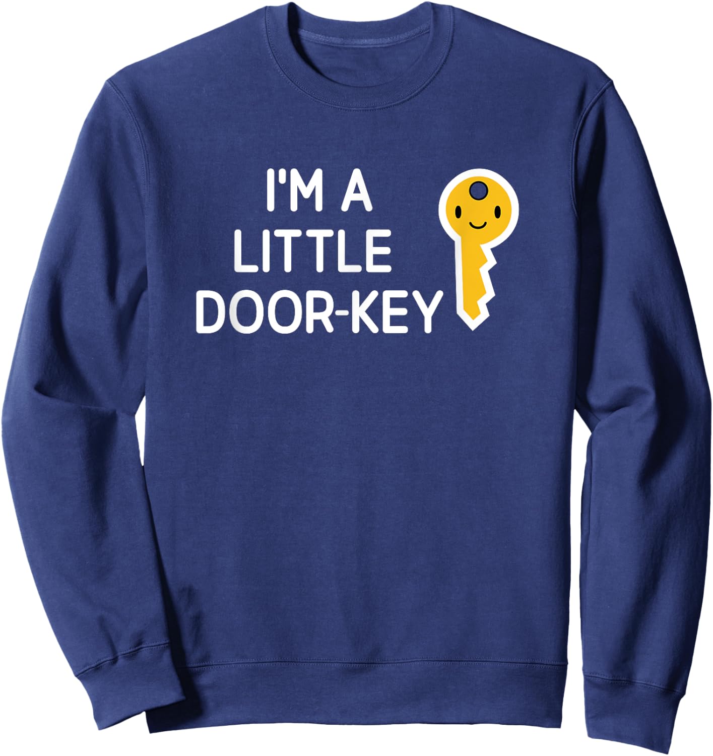 I'm A Little Door Key, Funny, Jokes, Sarcastic Sweatshirt - Sweatshirt | Navy