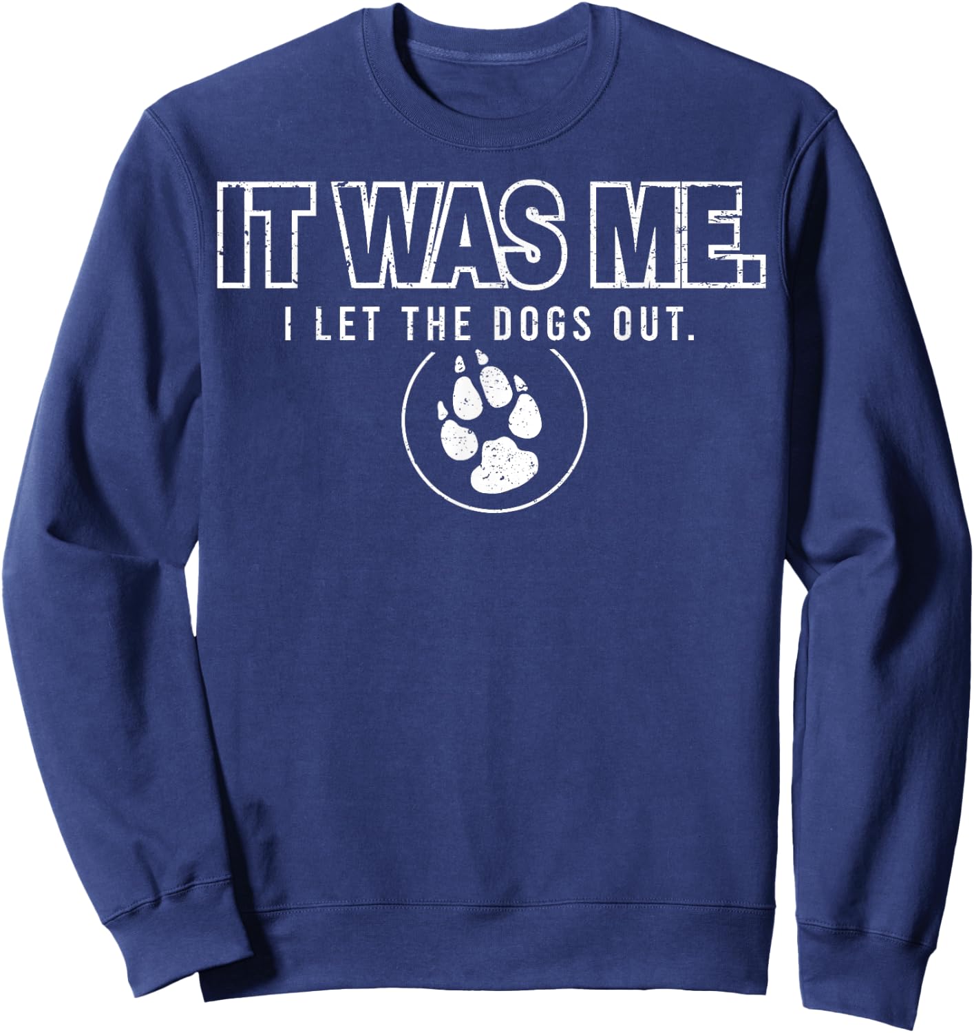 Fun Animal Humor Sayings It Was Me I Let the Dogs Out Sweatshirt - Sweatshirt | Navy
