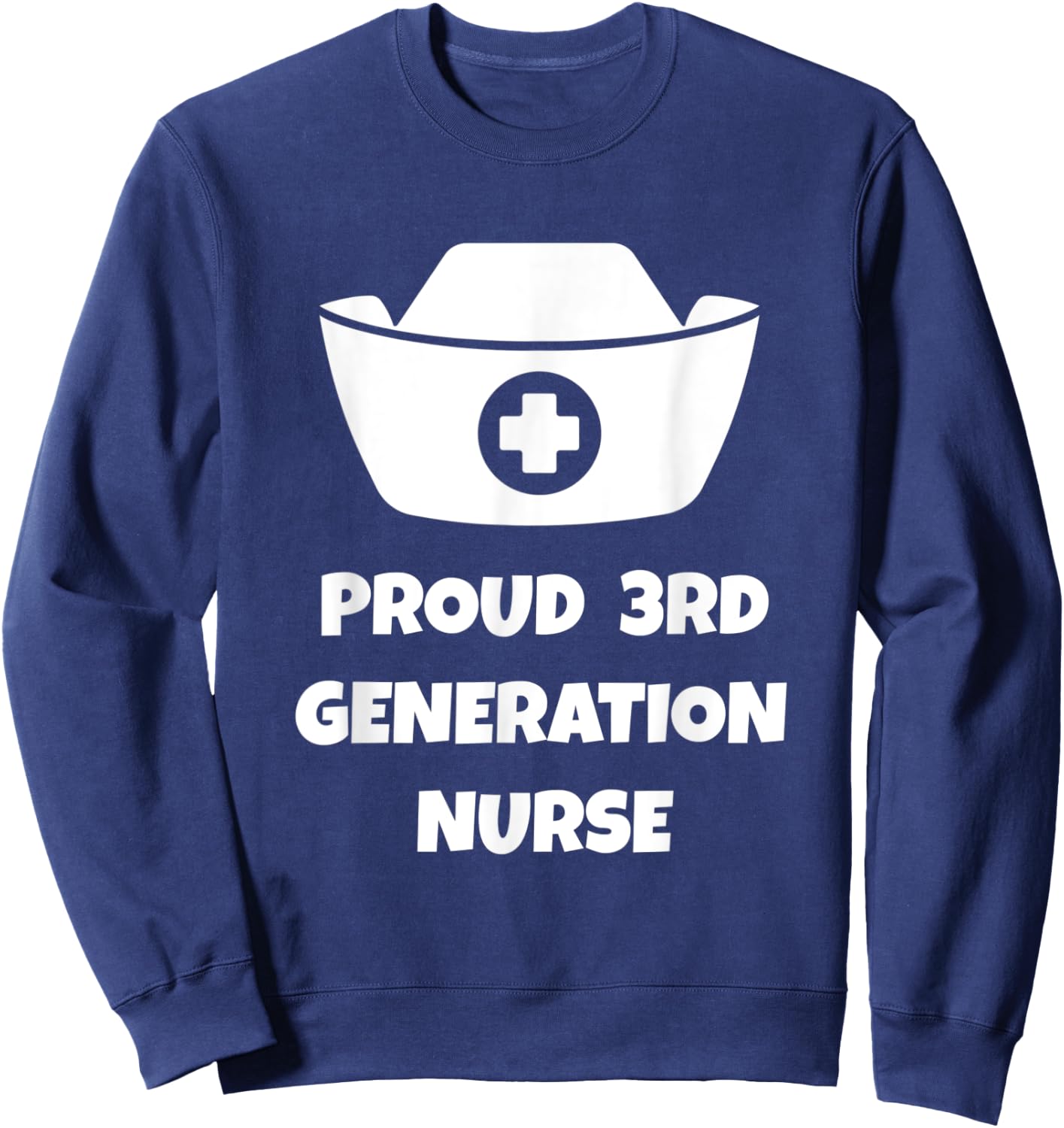 Proud 3rd Generation Nurse Quote | Nurse Hat Illustration Sweatshirt - Sweatshirt | Navy