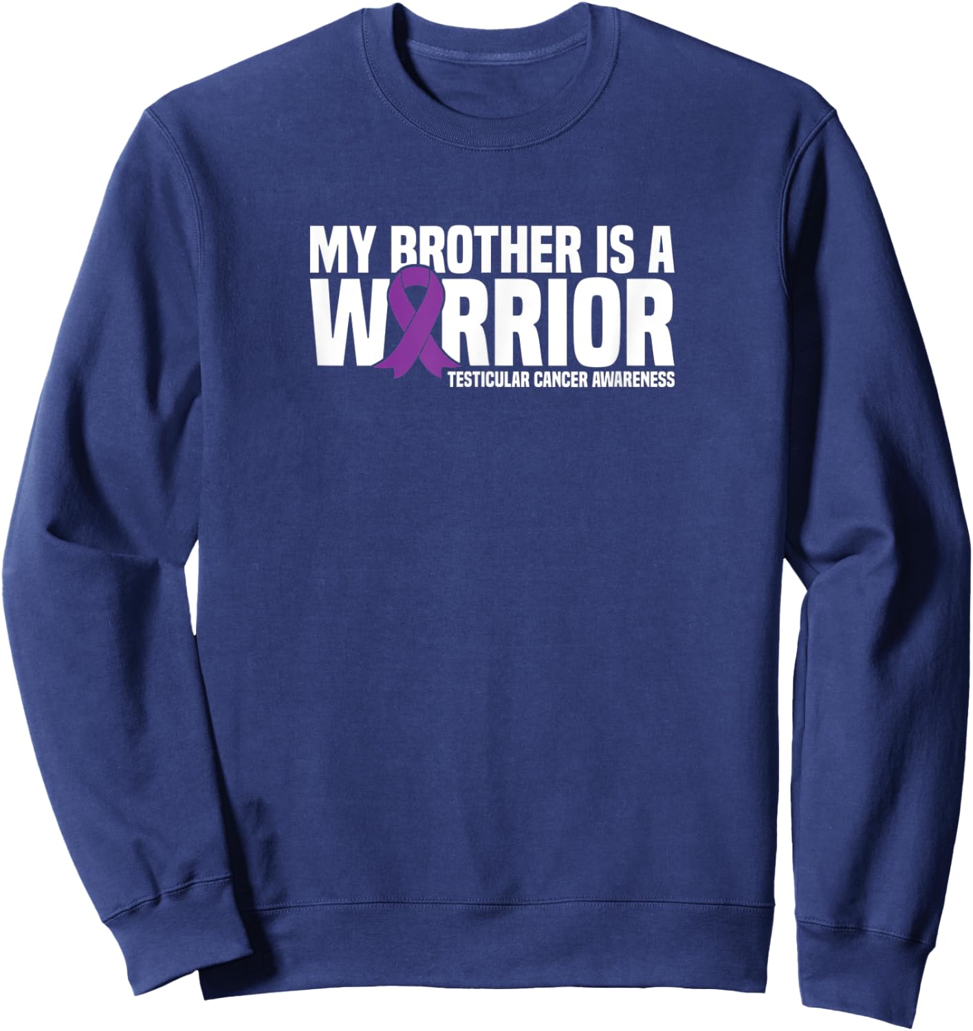 My Brother is a Warrior Testicular Cancer Awareness Sweatshirt - Sweatshirt | Navy