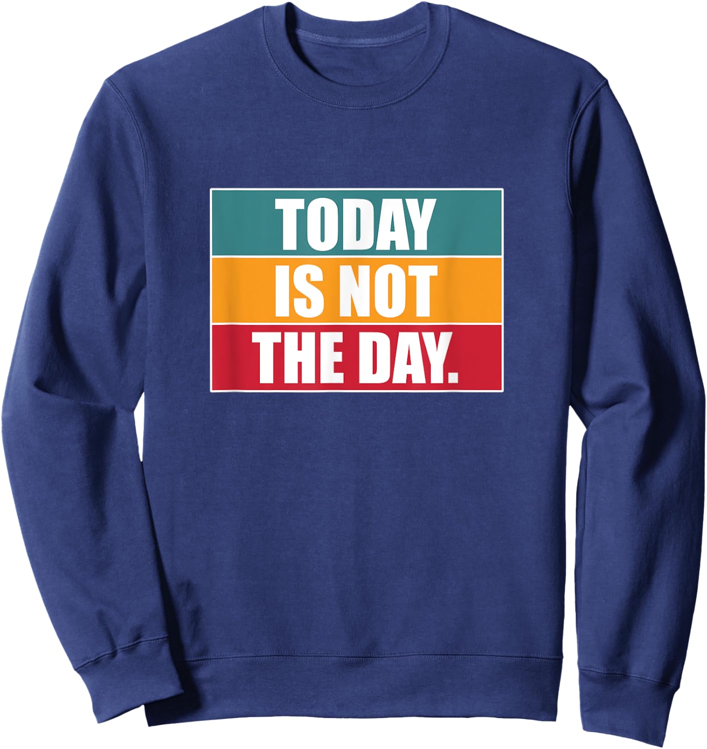 Today Is Not The Day | Sarcastic Humor Sweatshirt - Sweatshirt | Navy