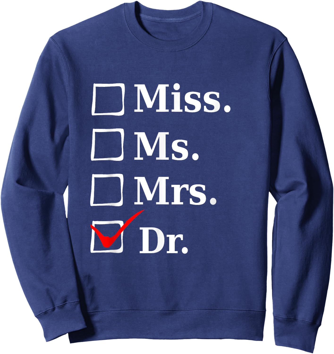 Miss Ms Mrs Dr, Funny for Doctors & Med School Students Sweatshirt - Sweatshirt | Navy