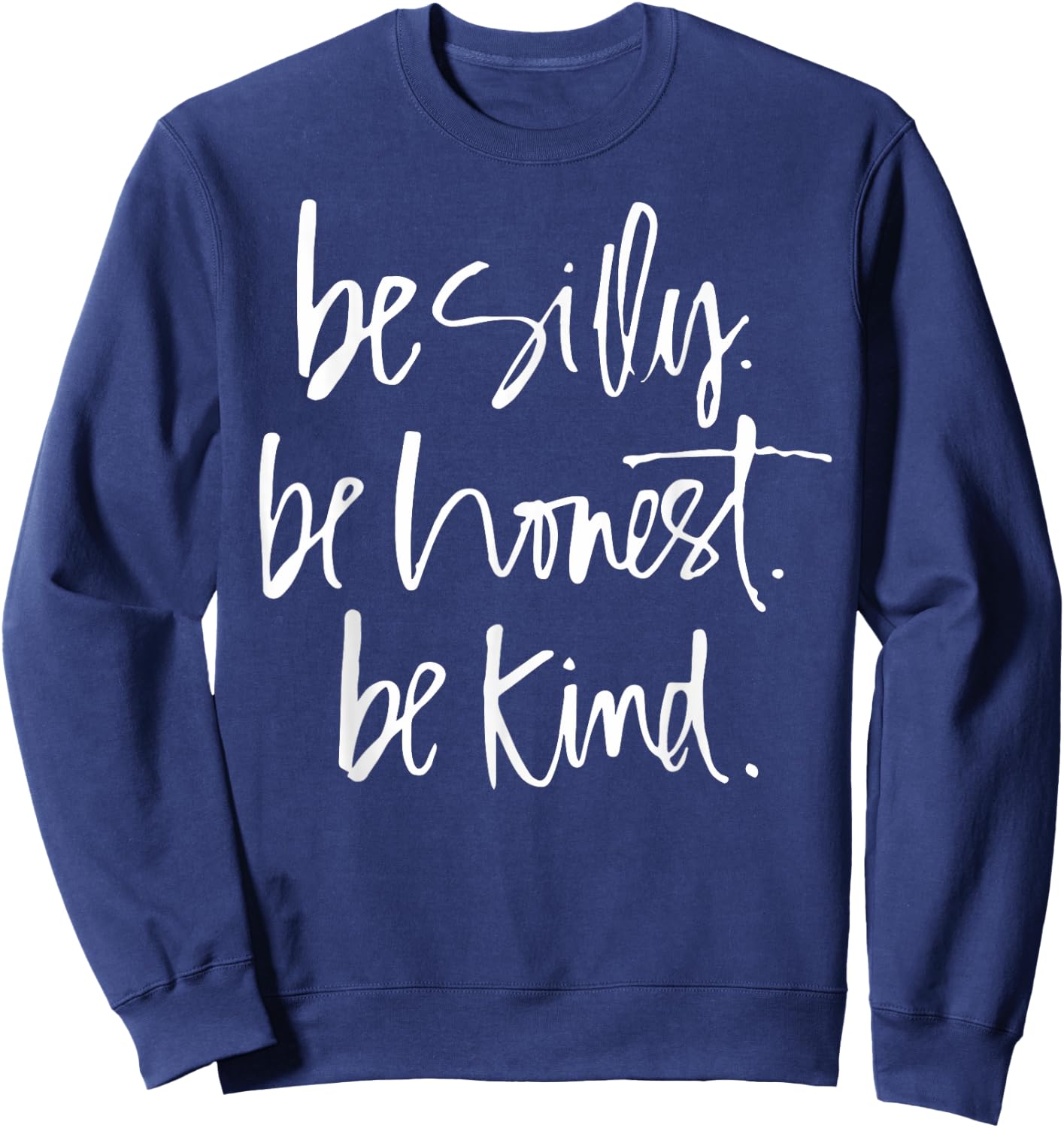Be Silly Be Honest Be Kind - Teacher gifts Sweatshirt - Sweatshirt | Navy