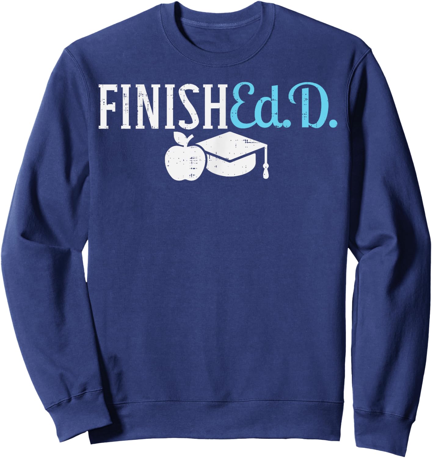 Finishedd Funny Doctor Doctorate Education Graduation Gift Sweatshirt - Sweatshirt | Navy