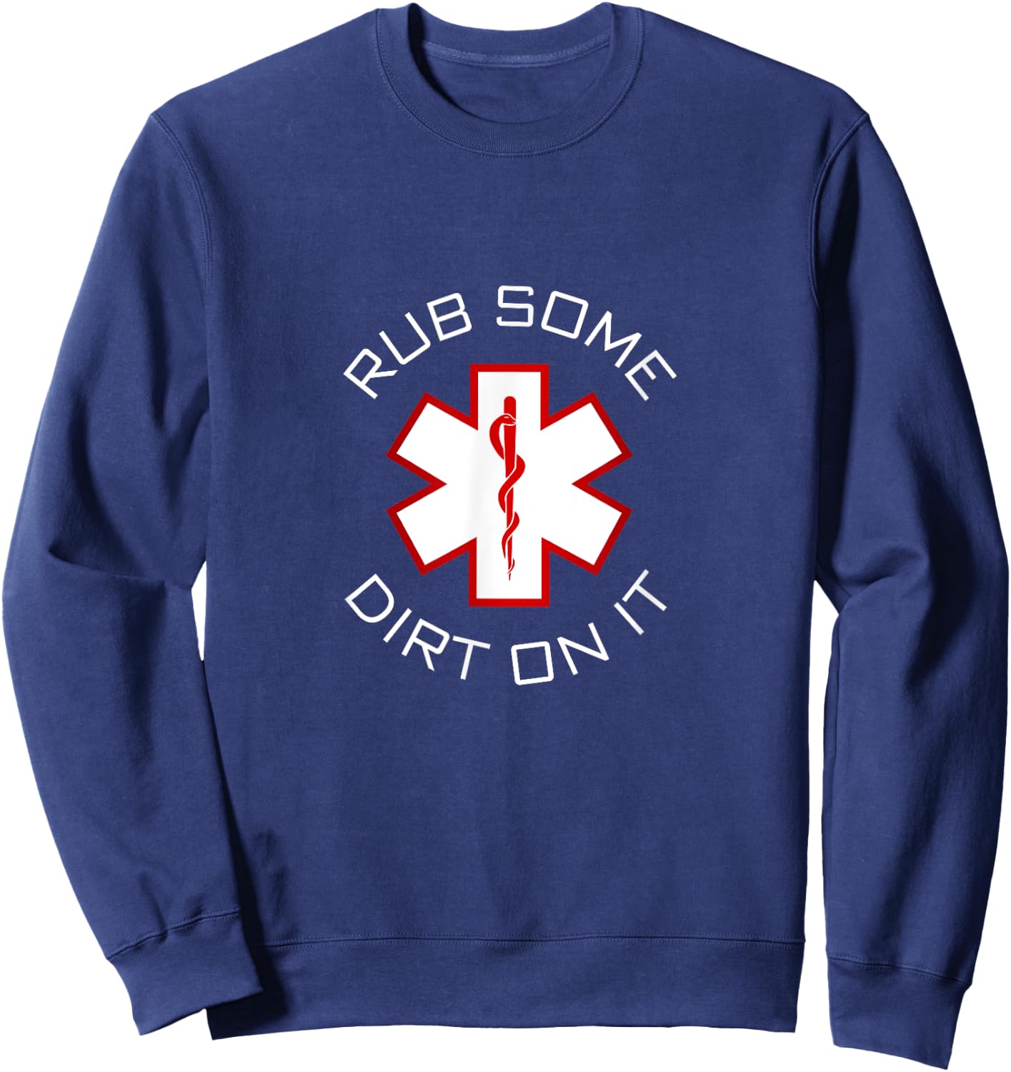 Rub Dirt On It - EMS, EMT, Medic & Paramedic Sweatshirt - Sweatshirt | Navy