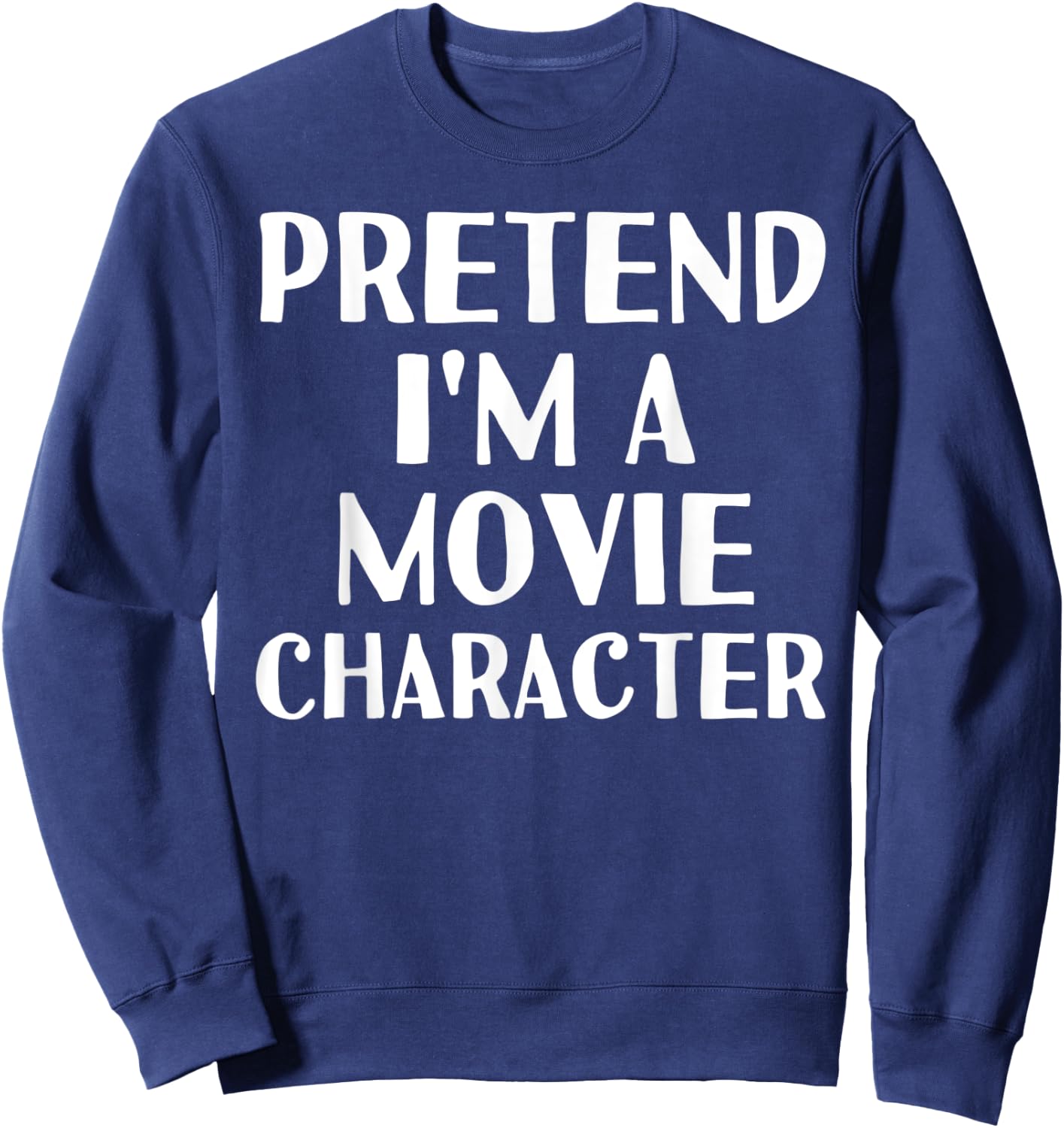 PRETEND I'M A MOVIE CHARACTER Funny Halloween DIY Costume Sweatshirt - Sweatshirt | Navy