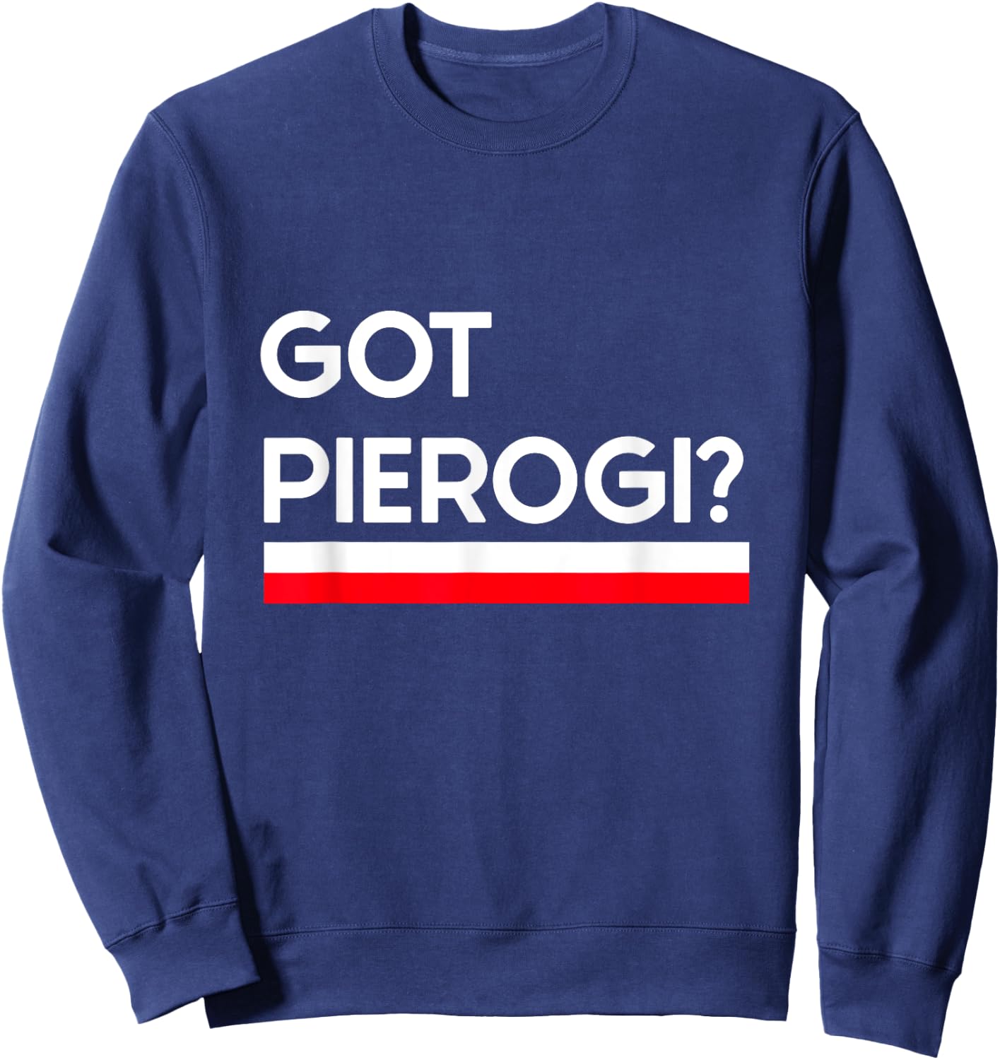 Got Pierogi Poland Flag Polish Culture Gift Sweatshirt - Sweatshirt | Navy